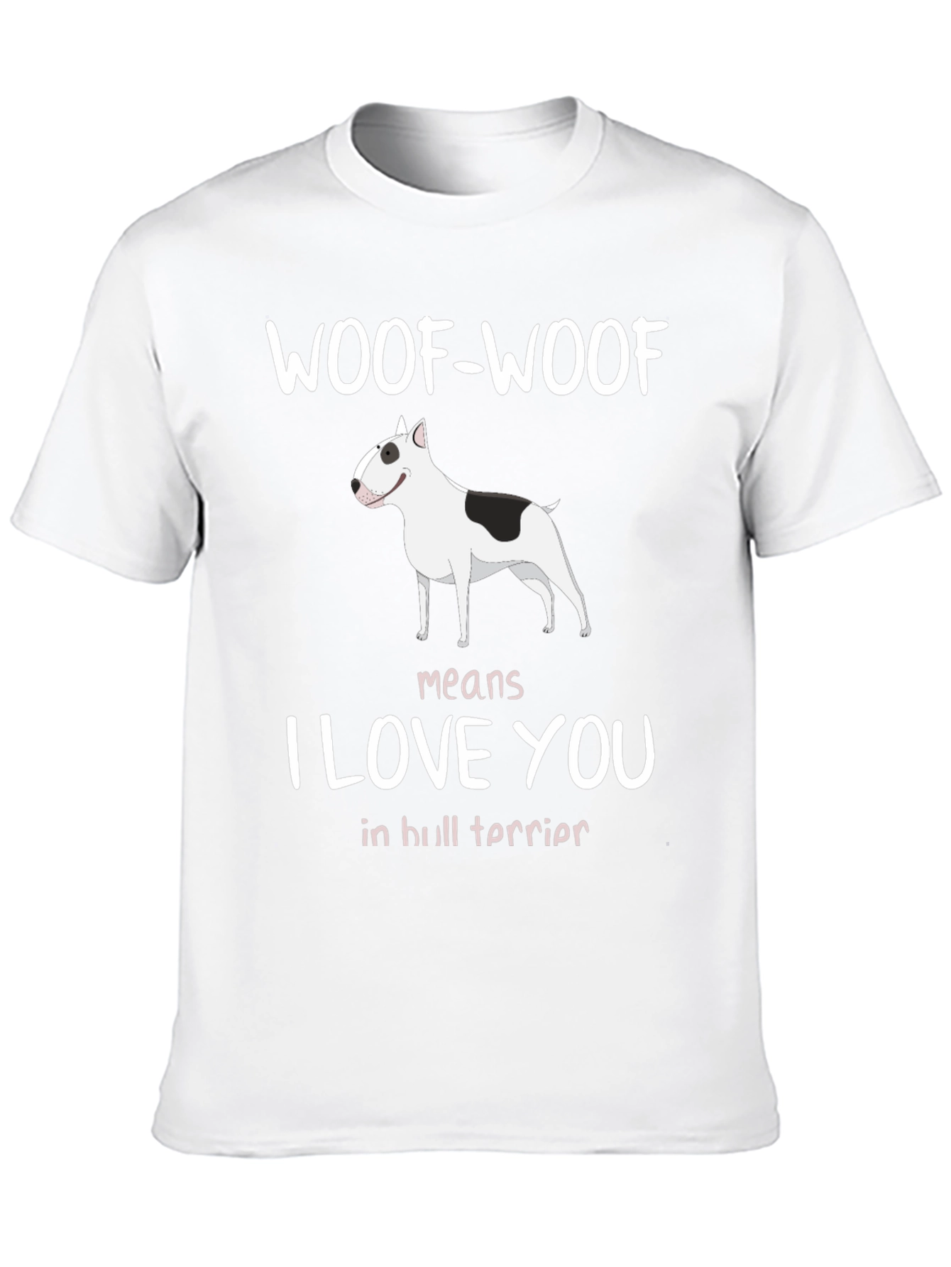 Woof-Woof Means I Love You Bull Terrier T-Shirt