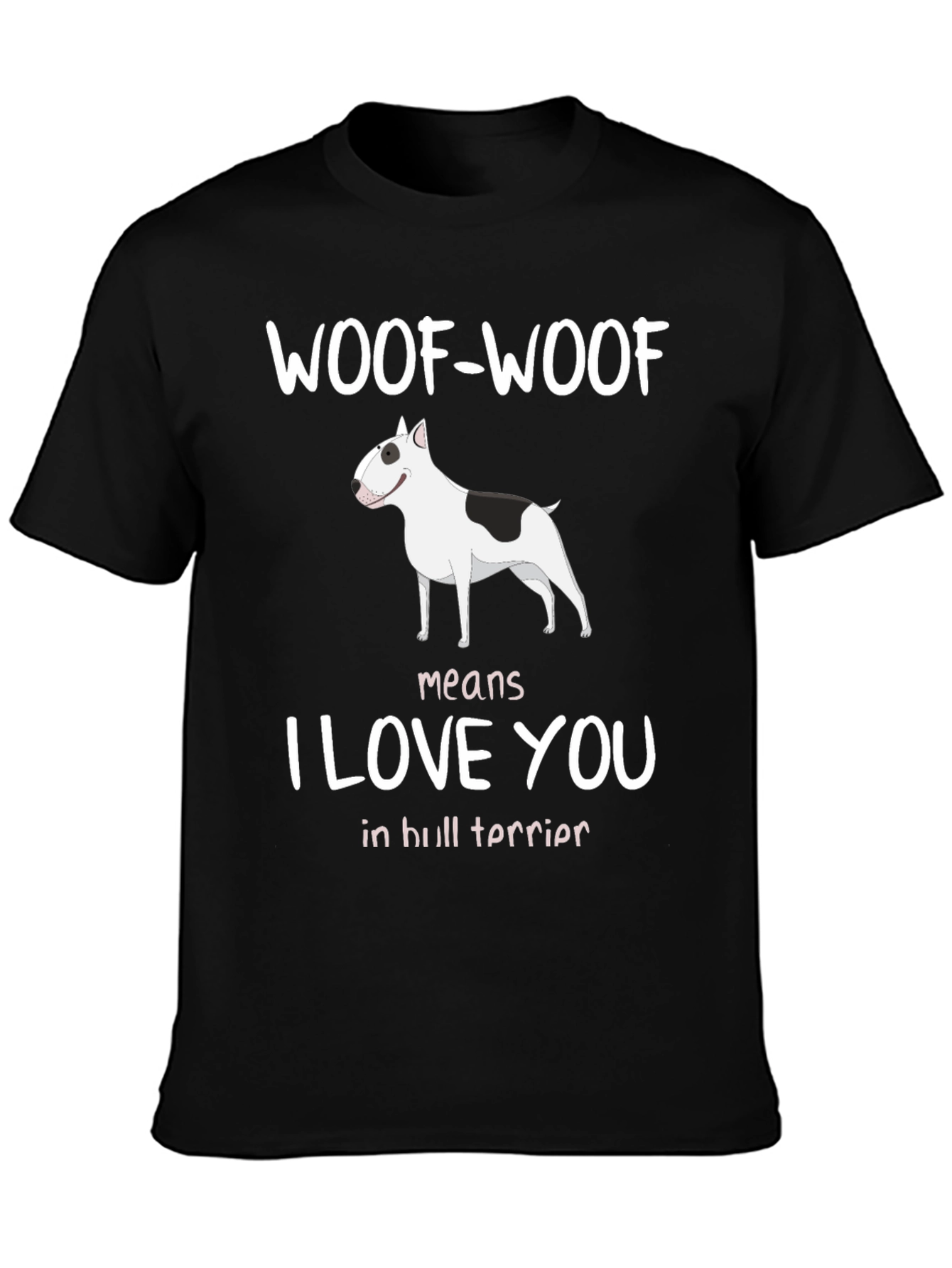 Woof-Woof Means I Love You Bull Terrier T-Shirt