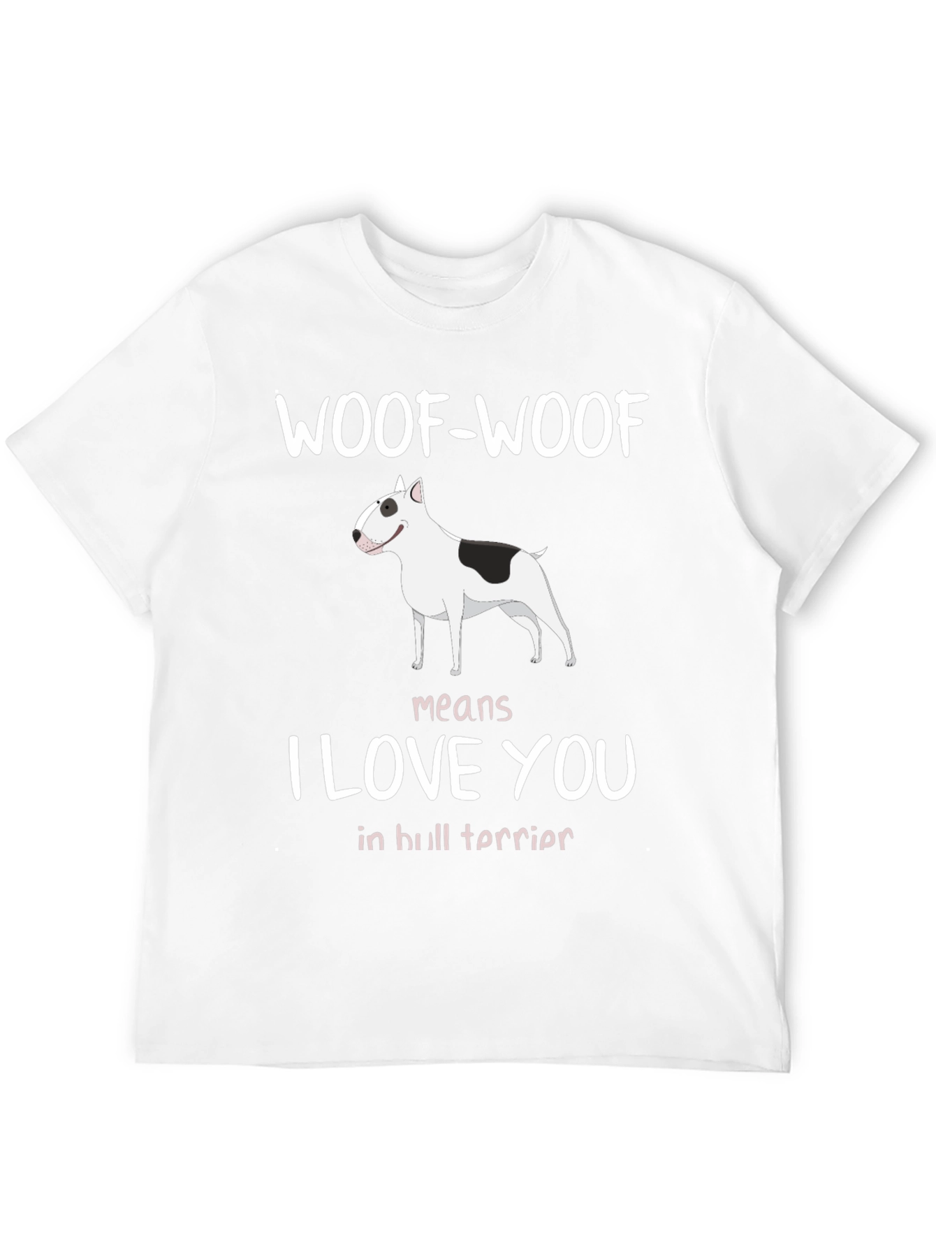 Woof-Woof Means I Love You Bull Terrier T-Shirt