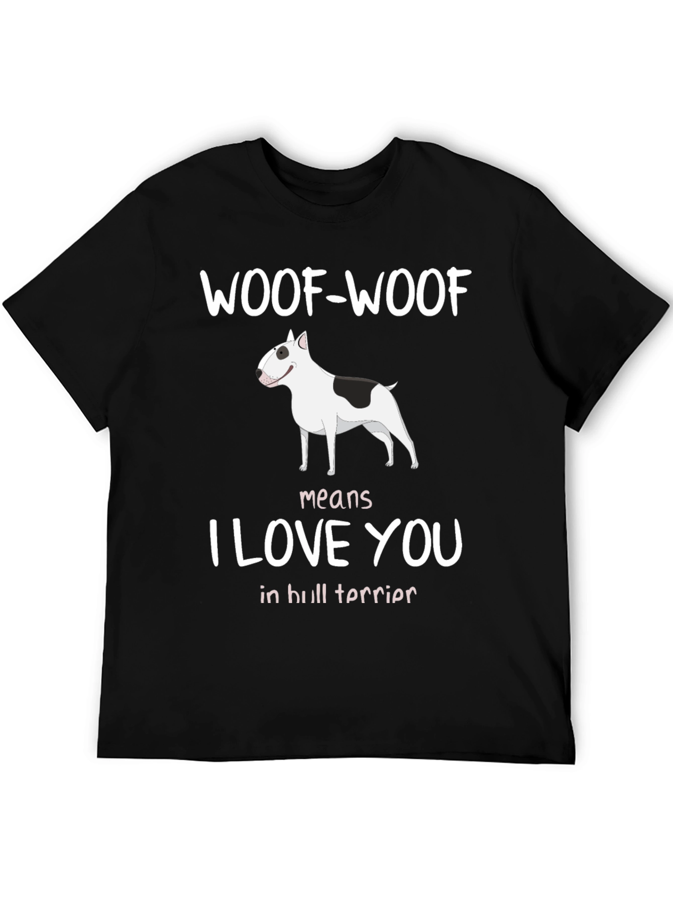 Woof-Woof Means I Love You Bull Terrier T-Shirt