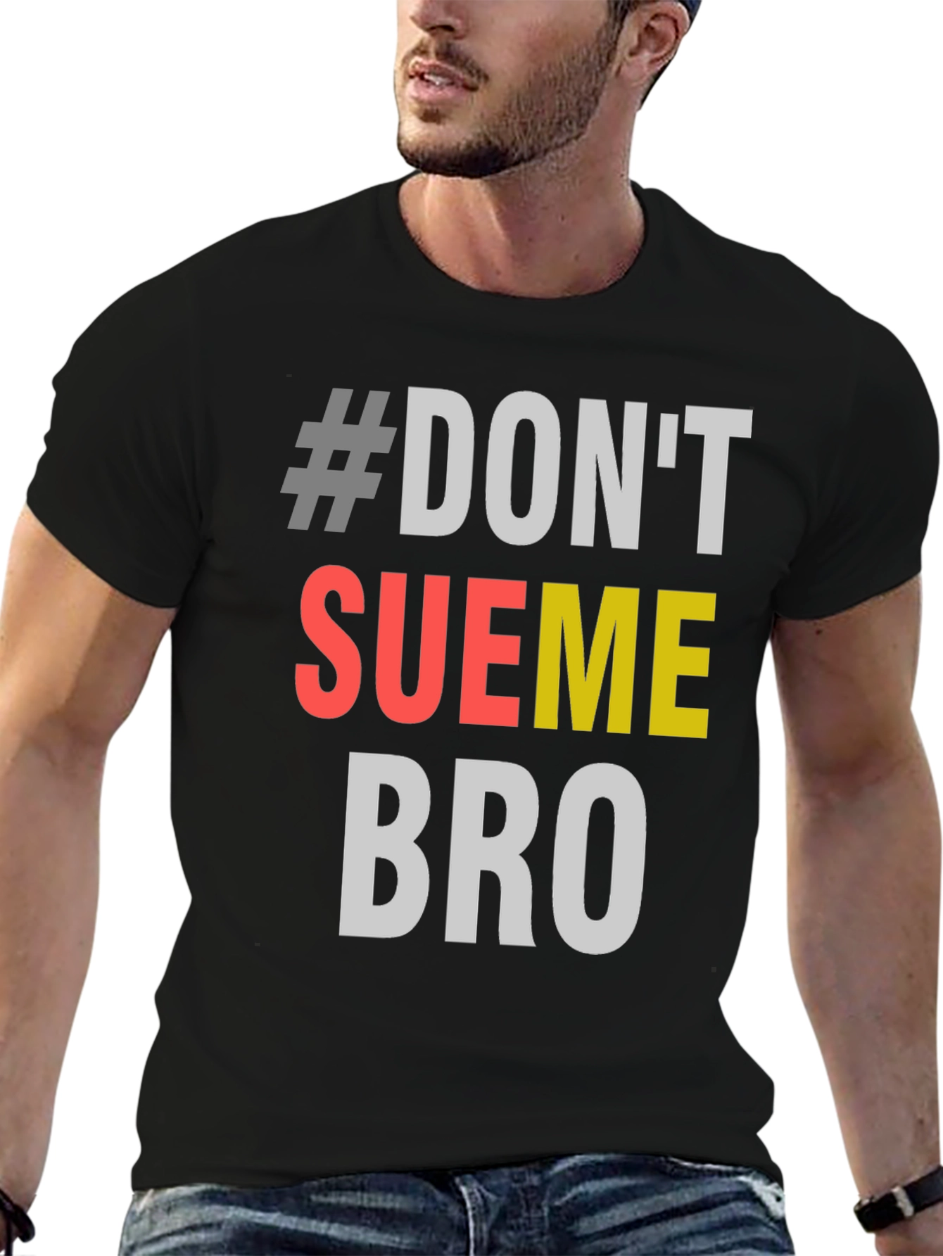 #Dont Sue Me Bro - Novelty Graphic T-Shirt