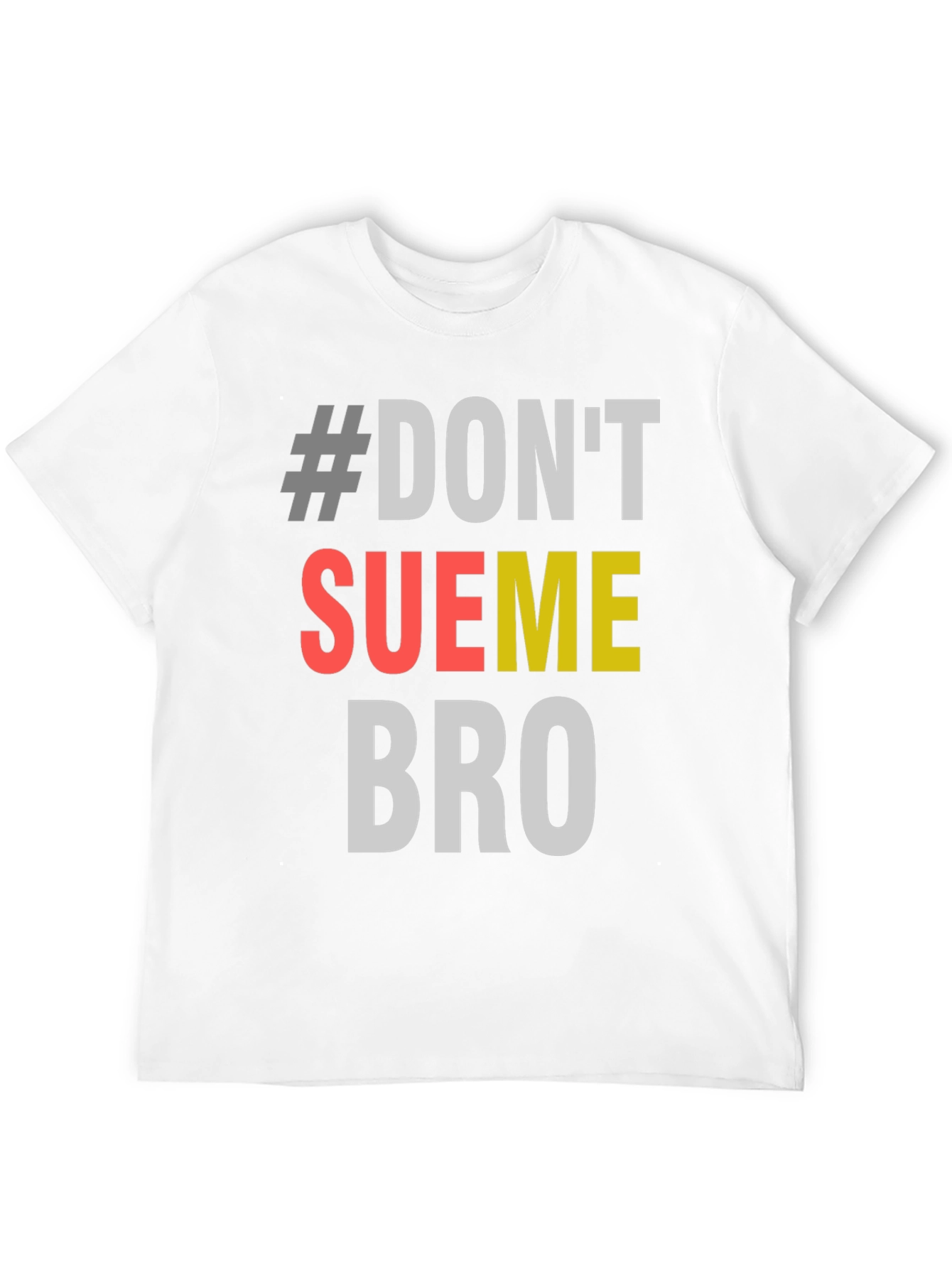#Dont Sue Me Bro - Novelty Graphic T-Shirt