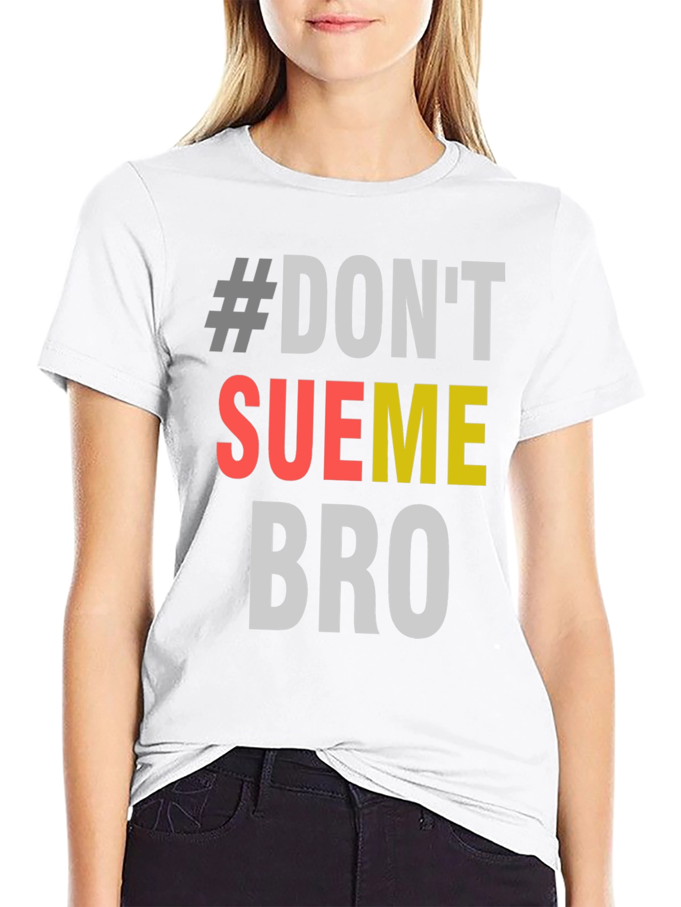 #Dont Sue Me Bro - Novelty Graphic T-Shirt