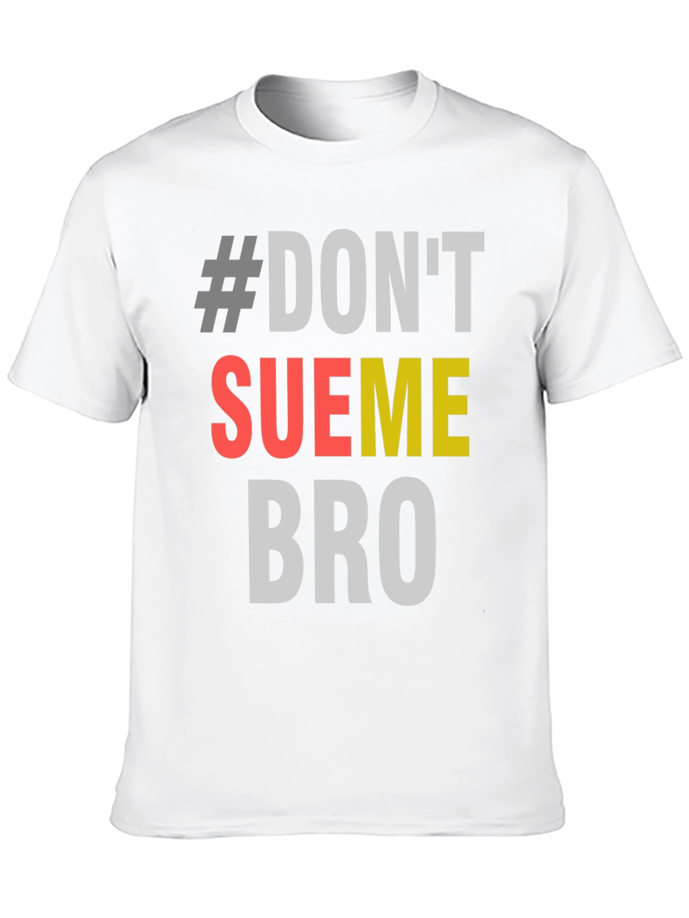 #Dont Sue Me Bro - Novelty Graphic T-Shirt