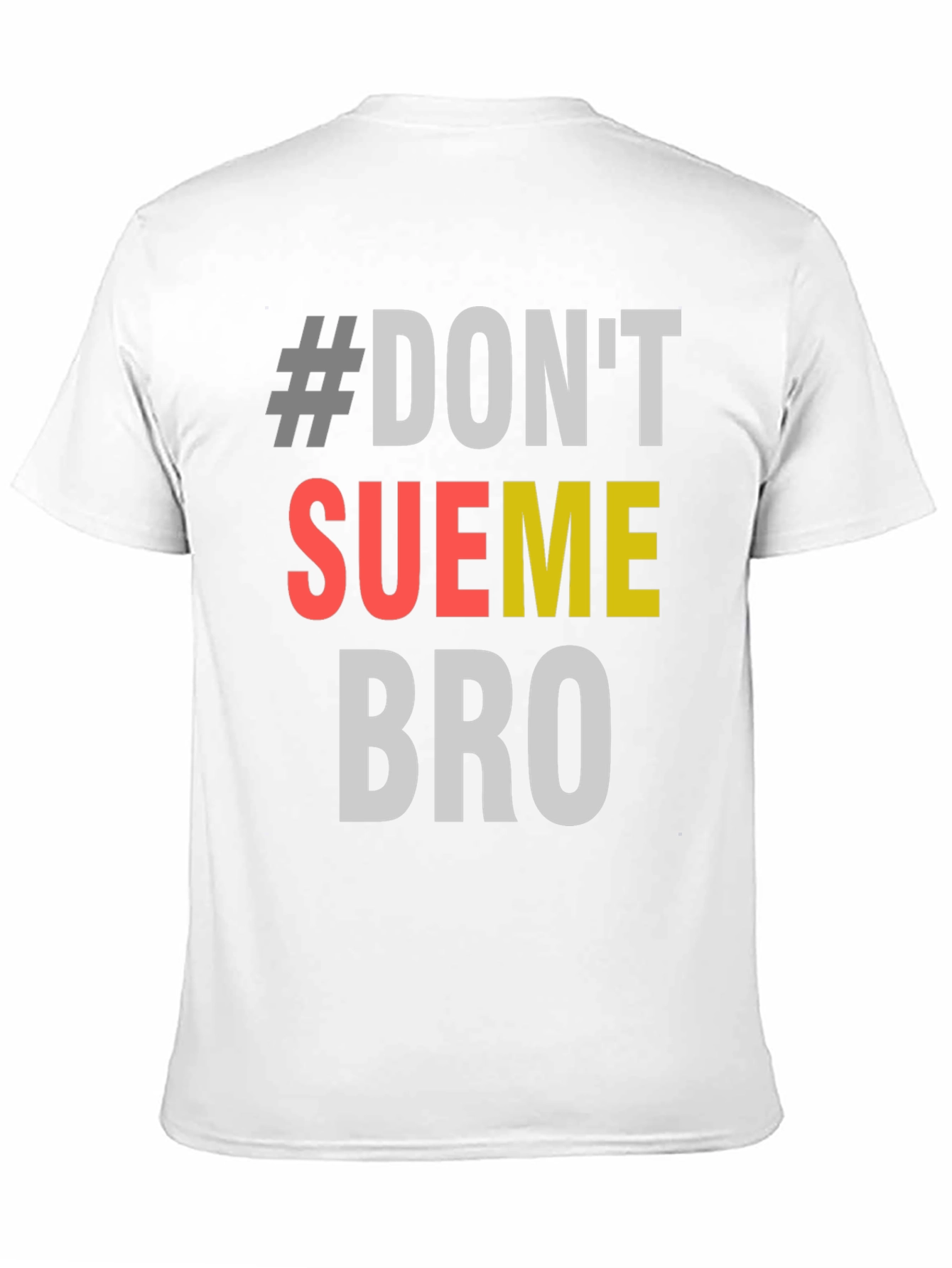 #Dont Sue Me Bro - Novelty Graphic T-Shirt