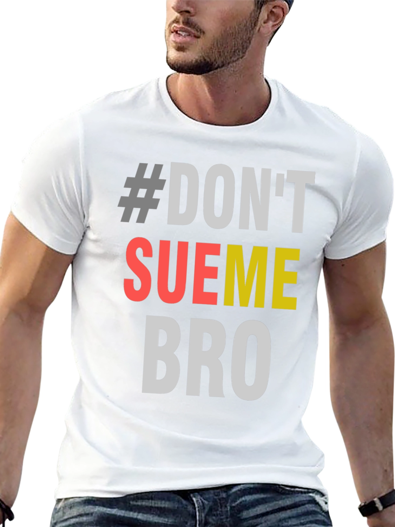 #Dont Sue Me Bro - Novelty Graphic T-Shirt