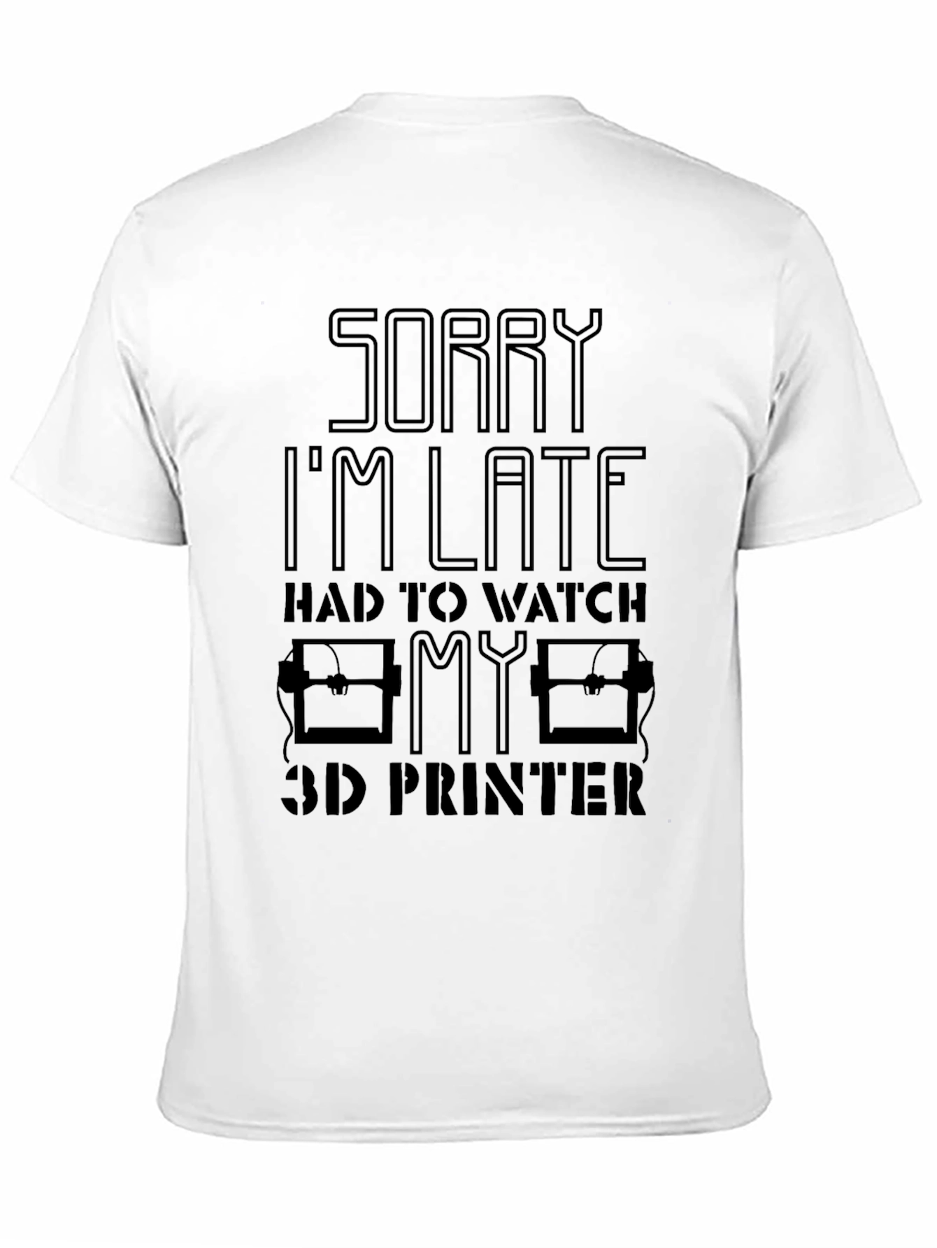 Sorry Im Late 3D Printer T-Shirt