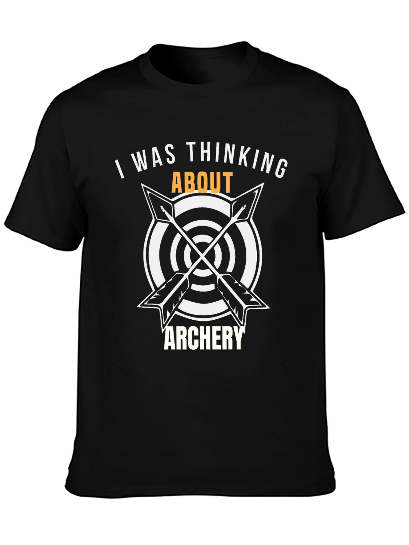 Archery T-Shirt: I Was Thinking About Archery
