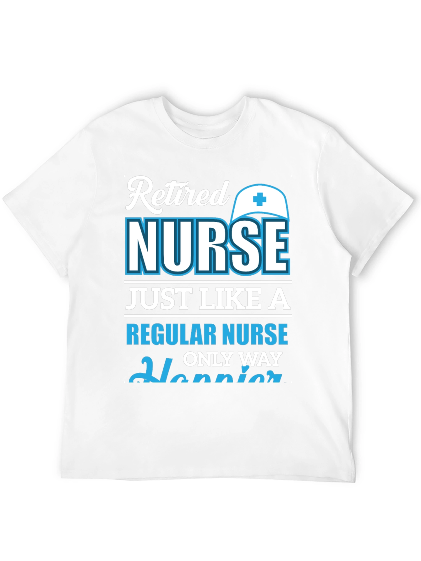 Retired Nurse T-Shirt: Happier Than Regular!