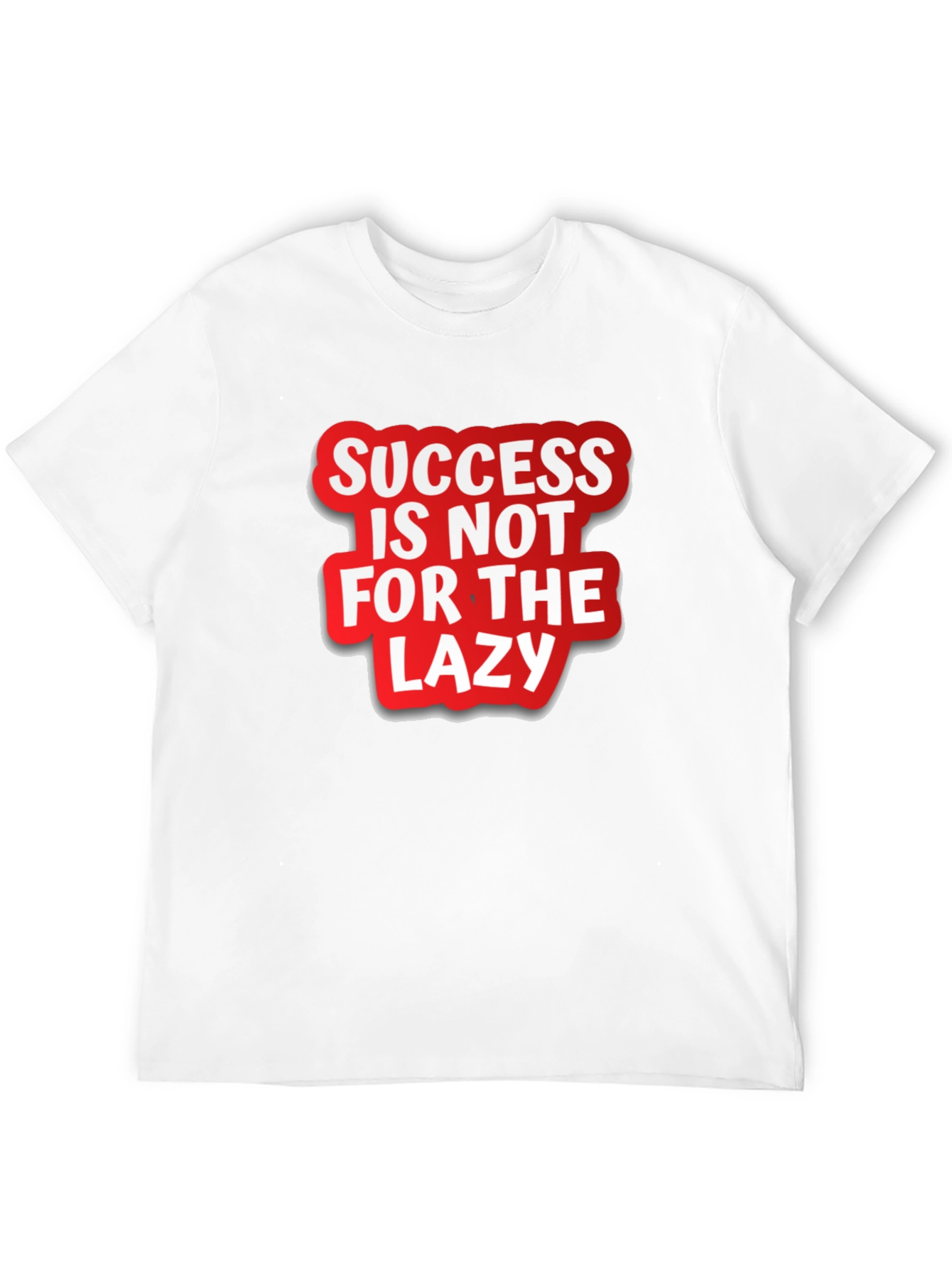Success Is Not For The Lazy Graphic T-Shirt
