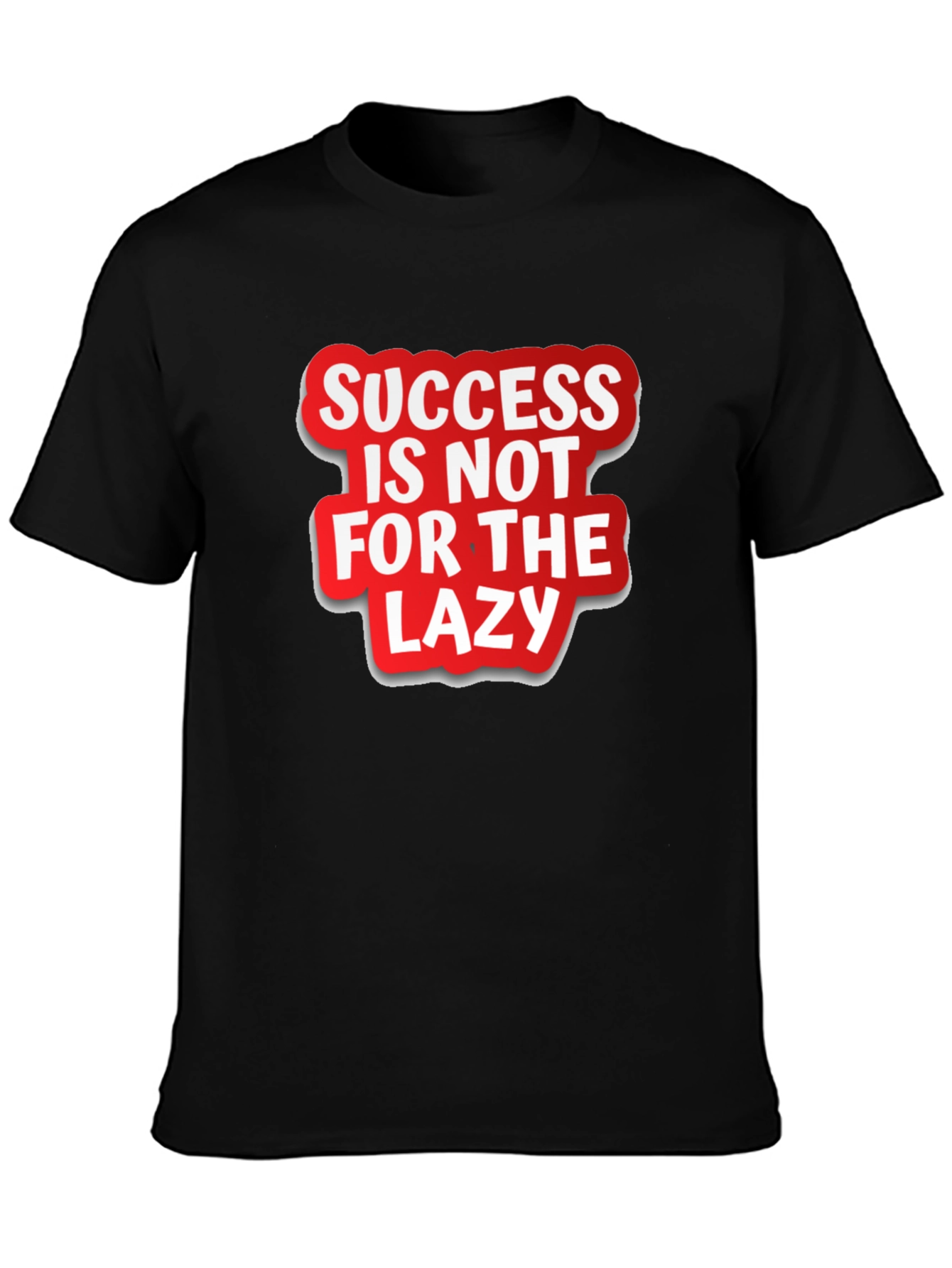 Success Is Not For The Lazy Graphic T-Shirt