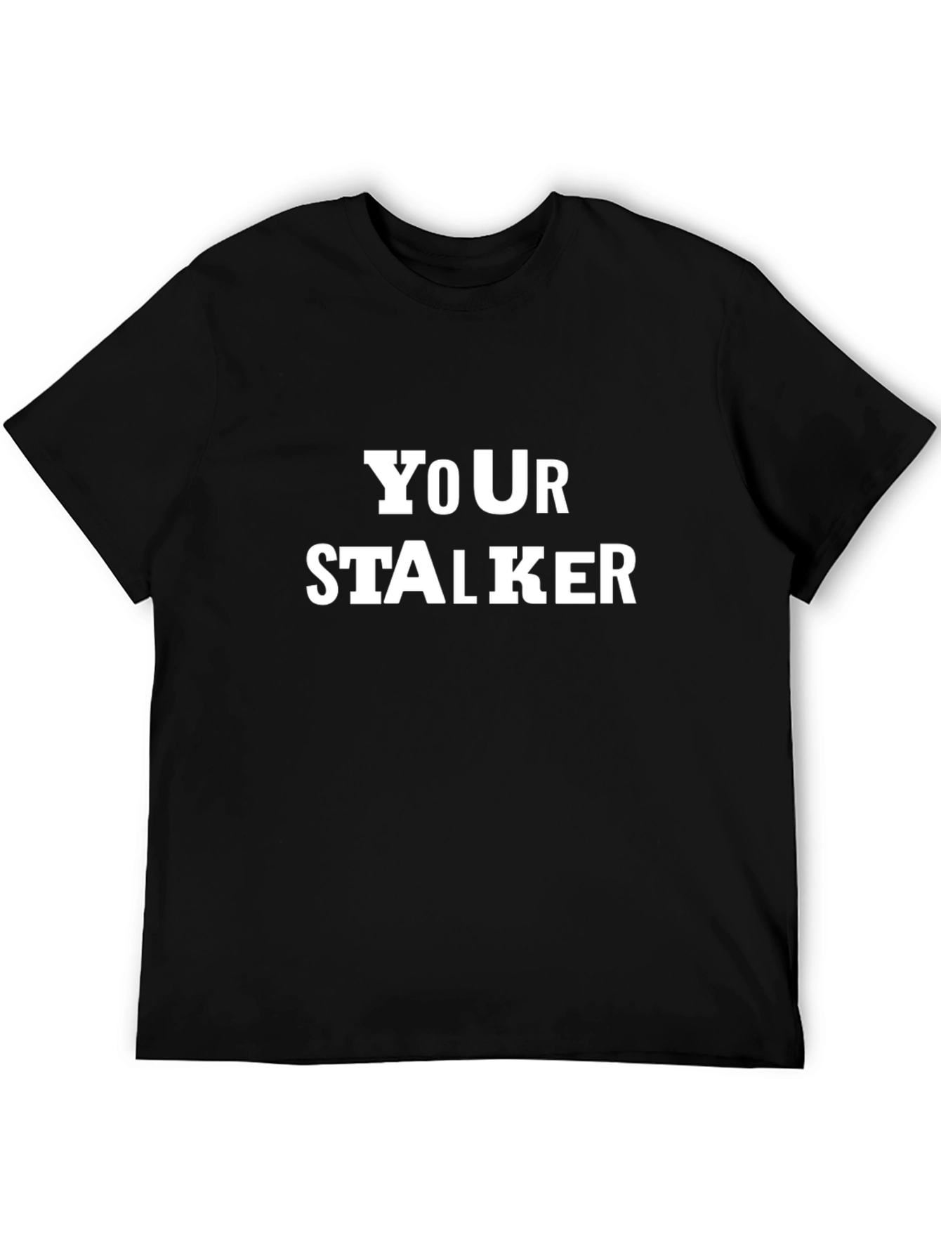 Your Stalker Funny Graphic T-Shirt
