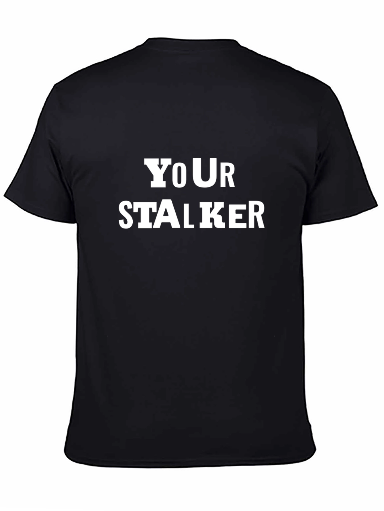 Your Stalker Funny Graphic T-Shirt