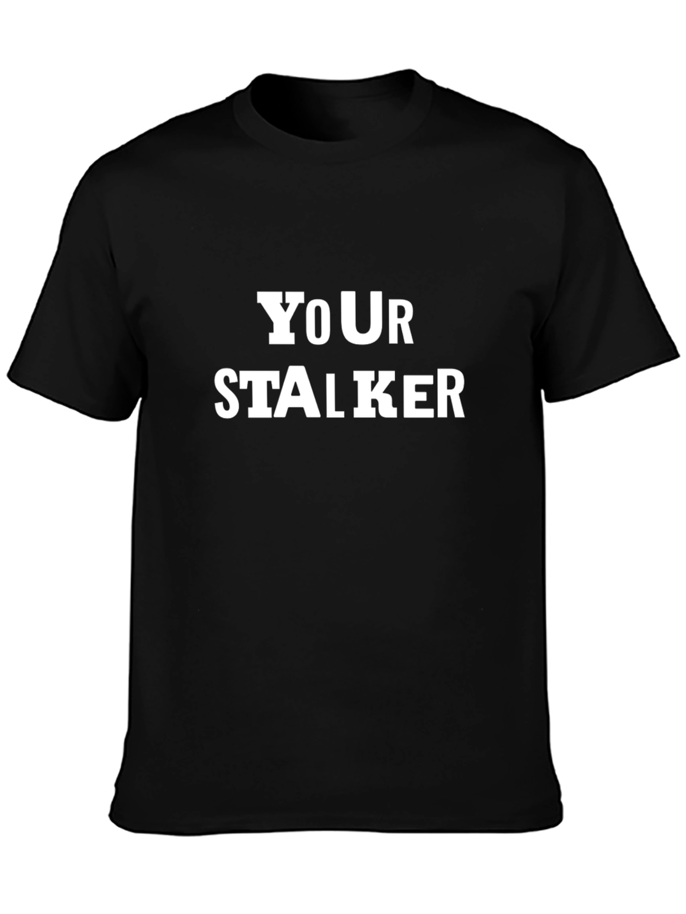 Your Stalker Funny Graphic T-Shirt