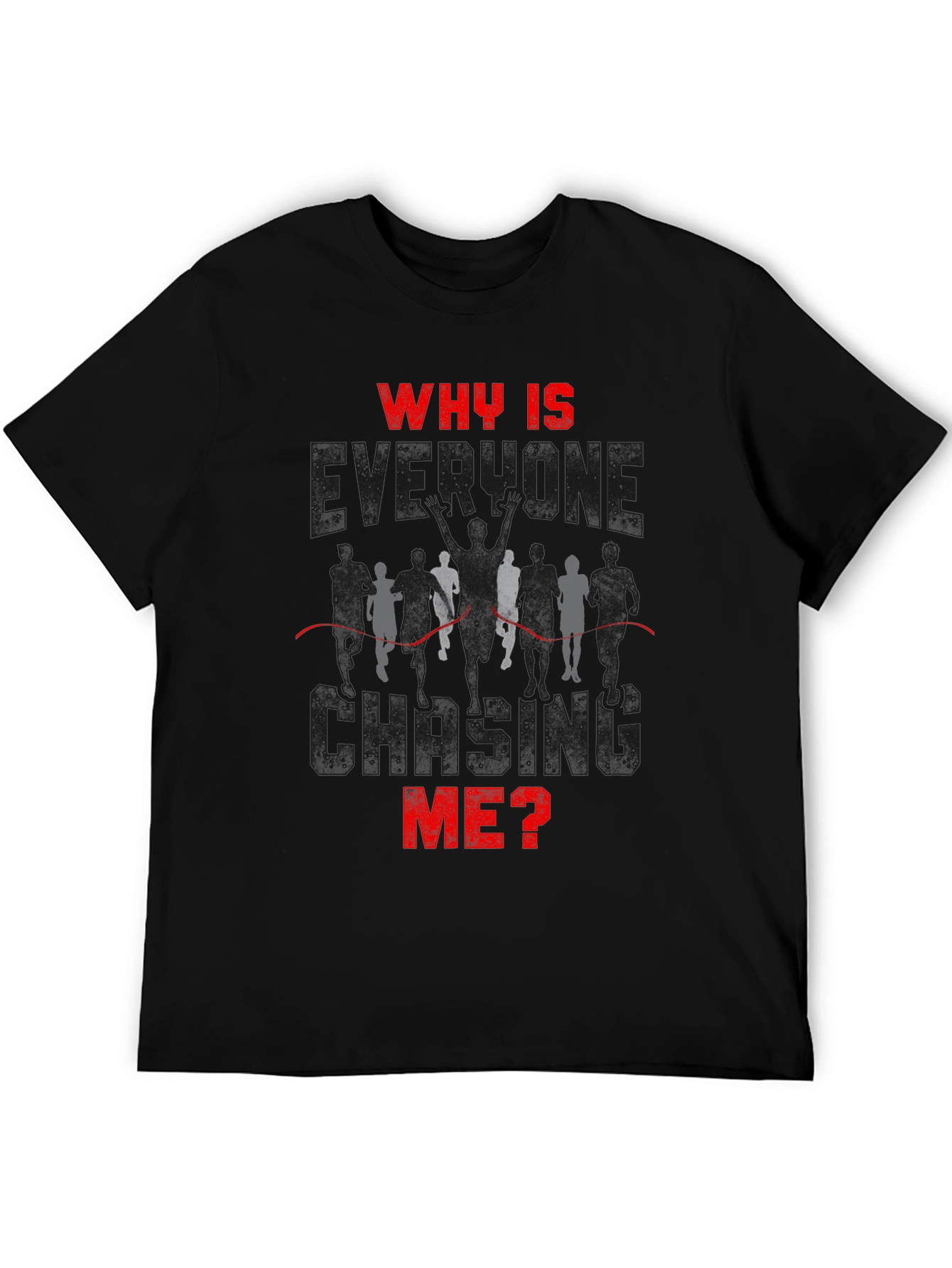 Why Is Everyone Chasing Me? Runner T-Shirt