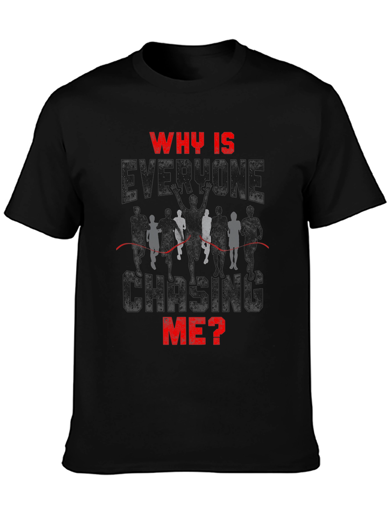 Why Is Everyone Chasing Me? Runner T-Shirt