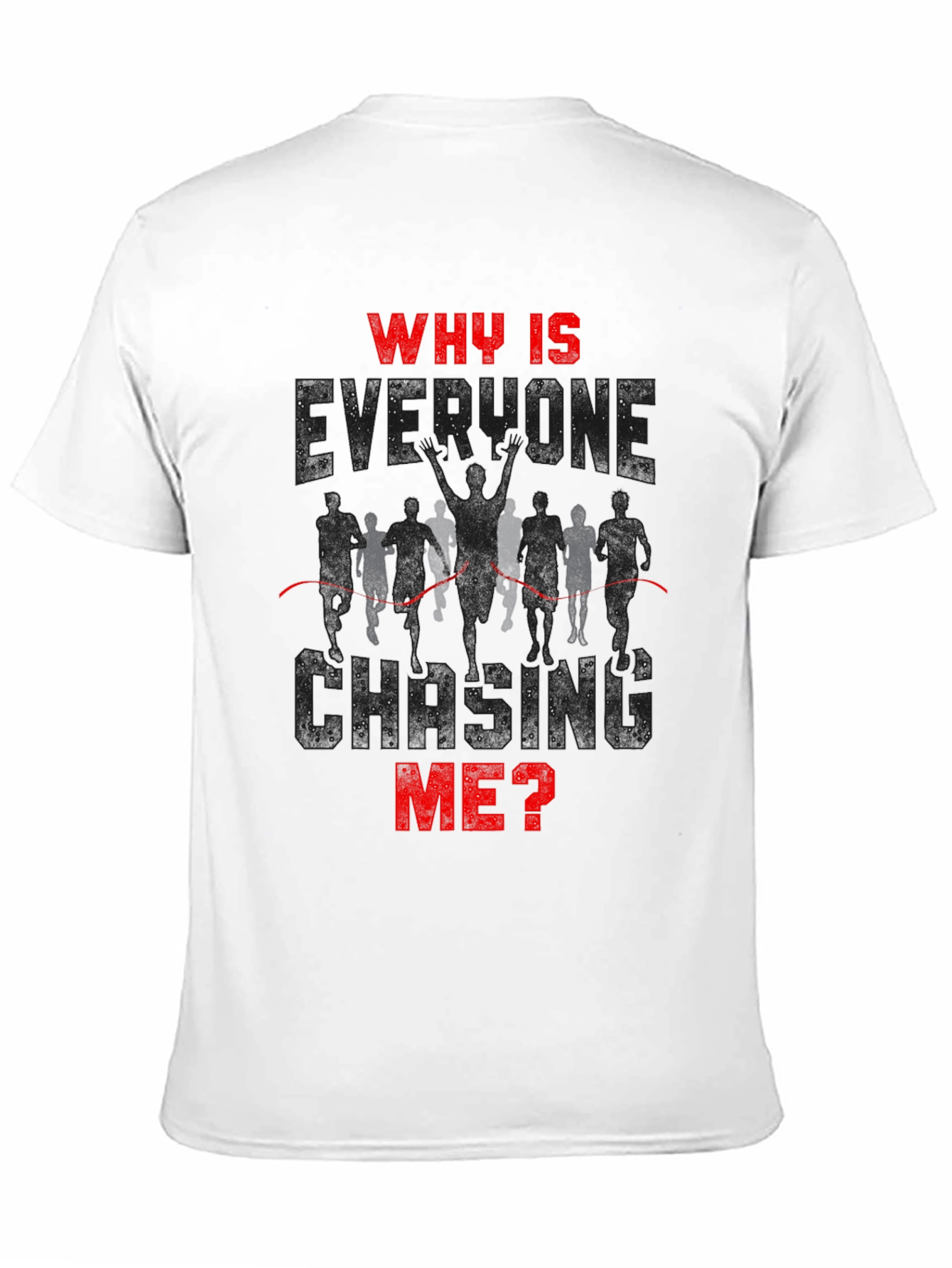 Why Is Everyone Chasing Me? Runner T-Shirt