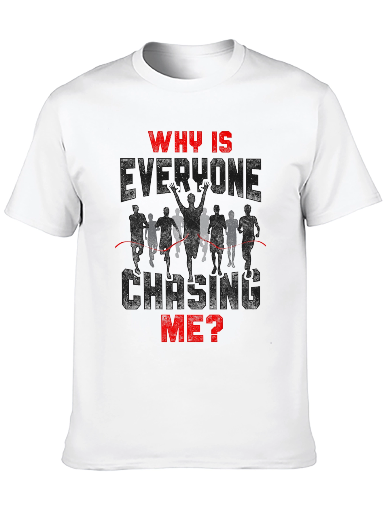 Why Is Everyone Chasing Me? Runner T-Shirt