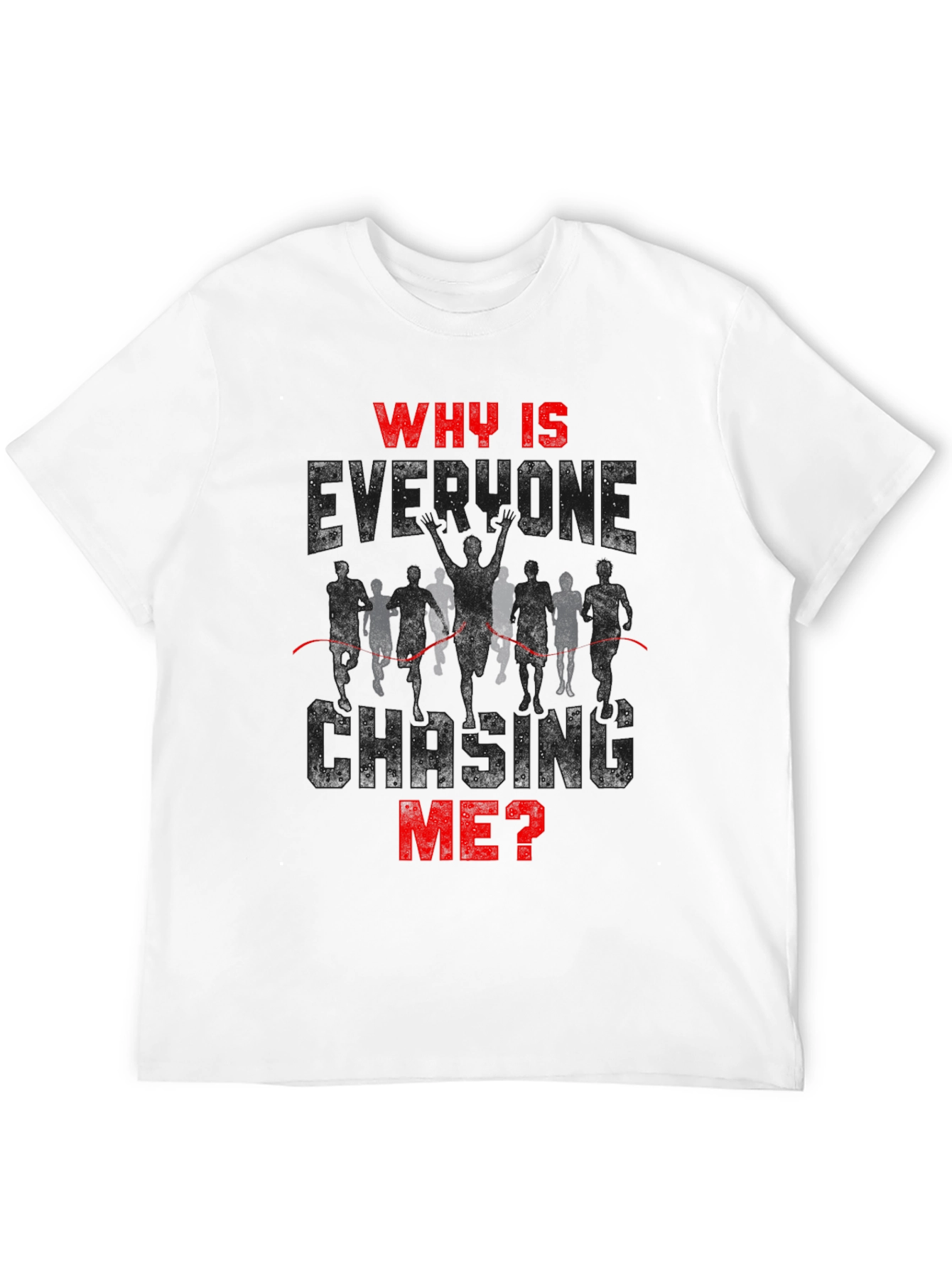 Why Is Everyone Chasing Me? Runner T-Shirt
