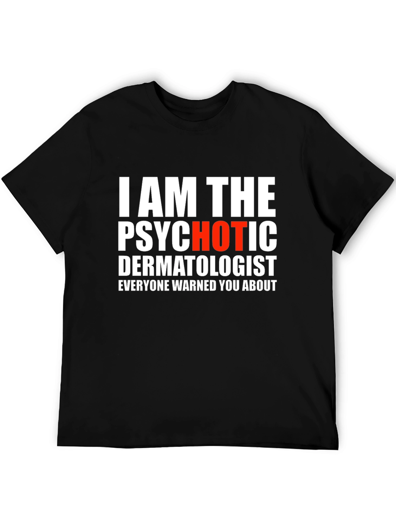 Psychotic Dermatologist Novelty Graphic Tee