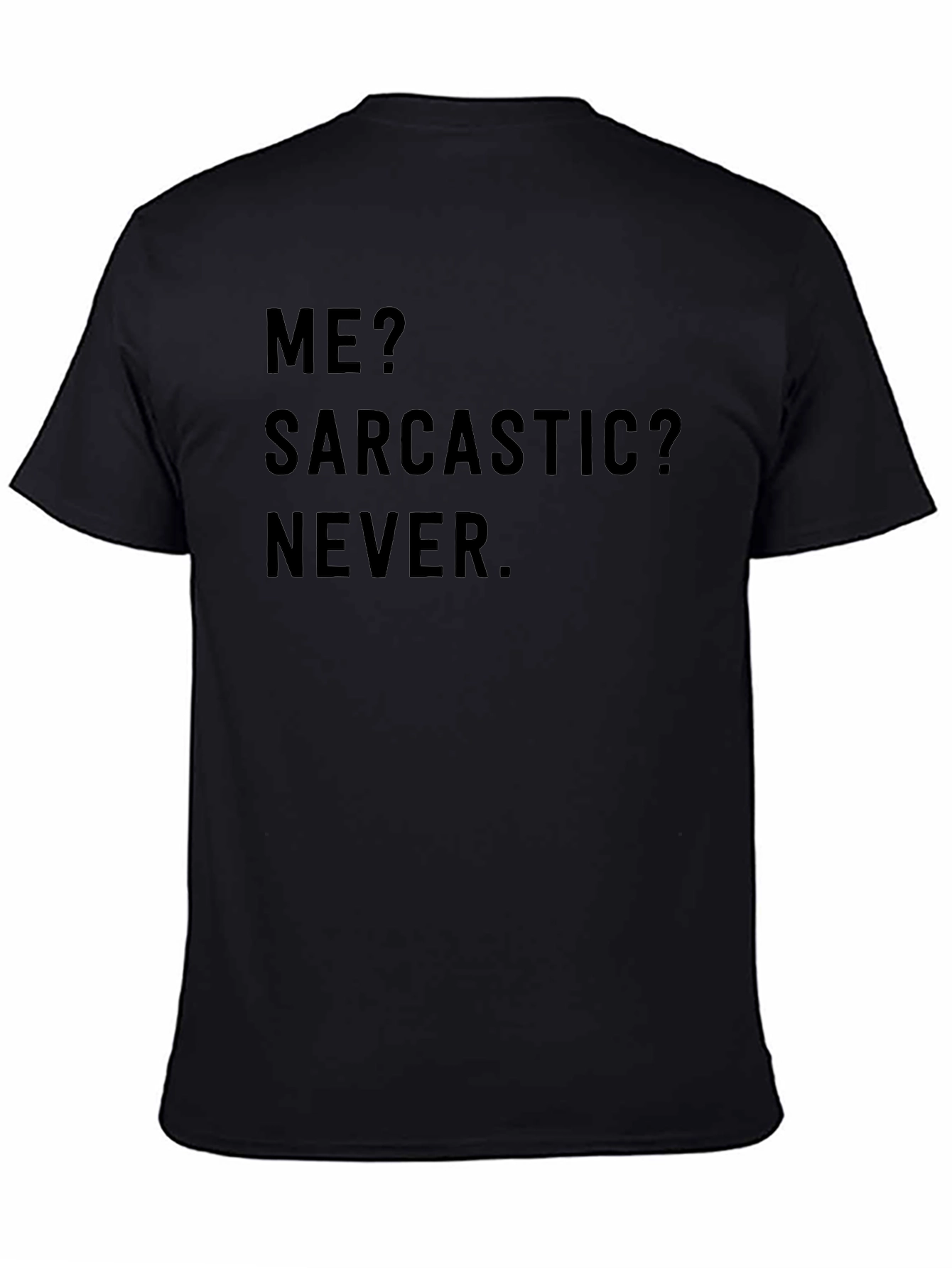 Sarcastic Humor T-Shirt - Me? Sarcastic? Never.