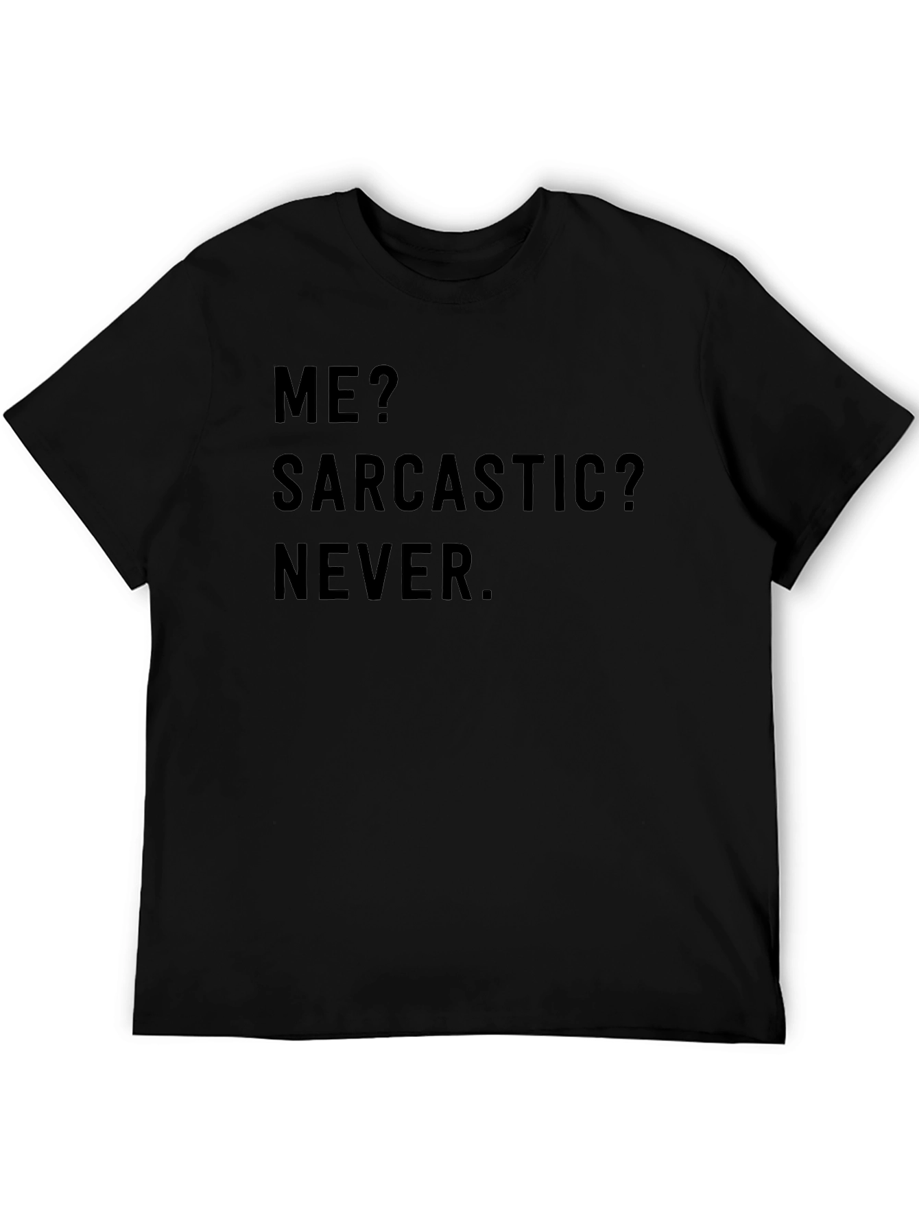 Sarcastic Humor T-Shirt - Me? Sarcastic? Never.