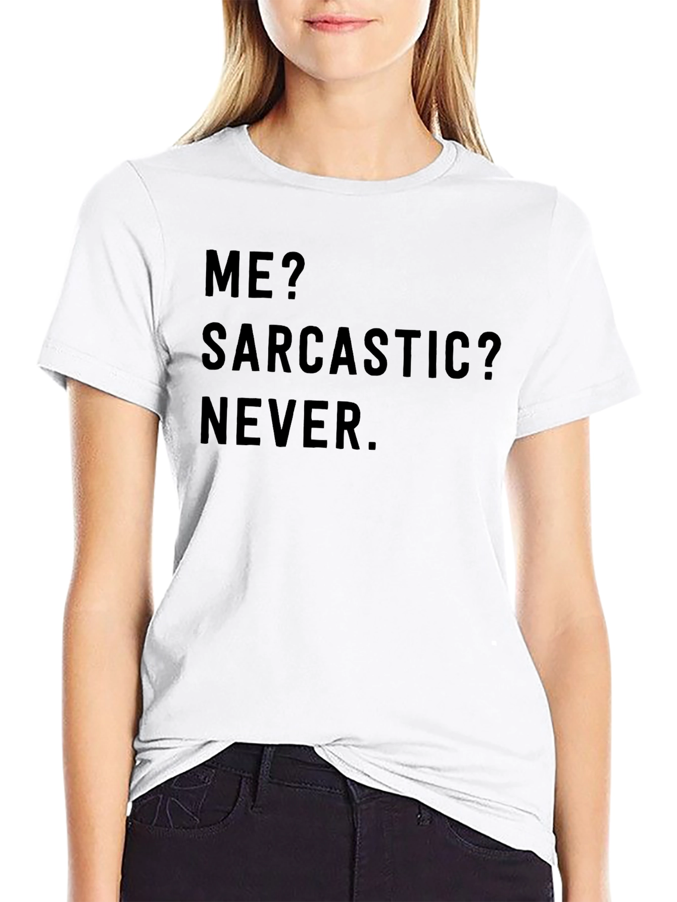 Sarcastic Humor T-Shirt - Me? Sarcastic? Never.