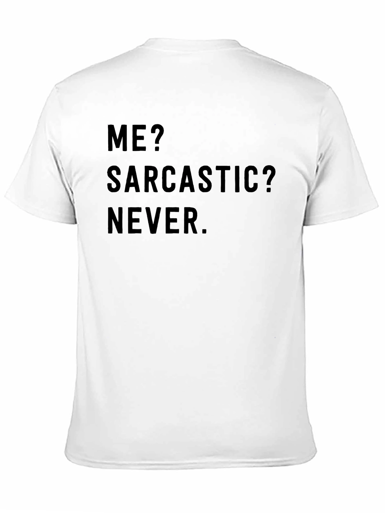 Sarcastic Humor T-Shirt - Me? Sarcastic? Never.