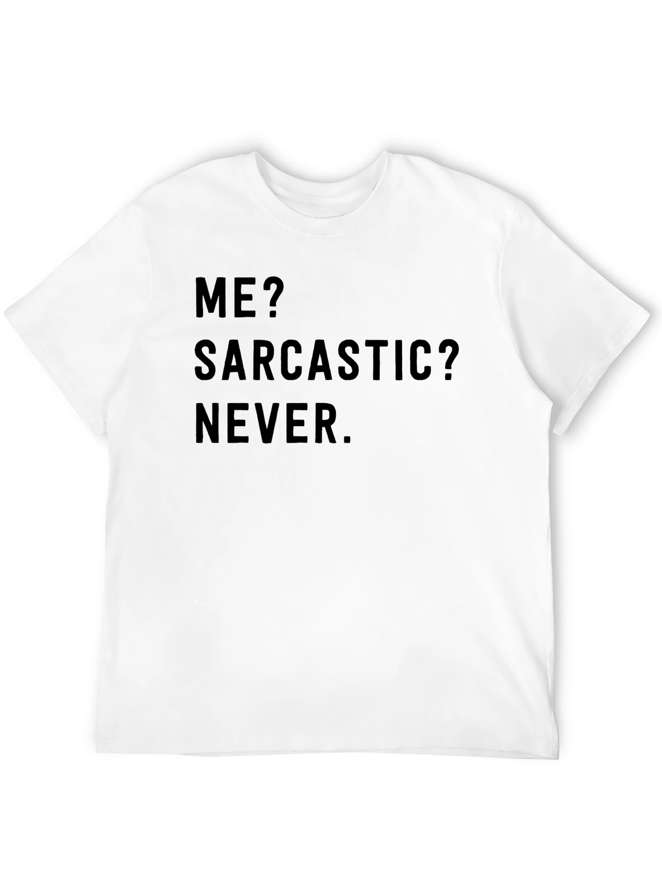 Sarcastic Humor T-Shirt - Me? Sarcastic? Never.