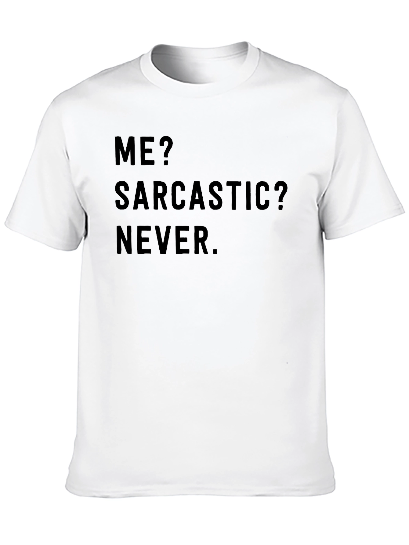 Sarcastic Humor T-Shirt - Me? Sarcastic? Never.