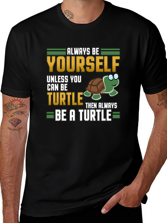 Always Be Yourself Unless You Can Be a Turtle T-Shirt