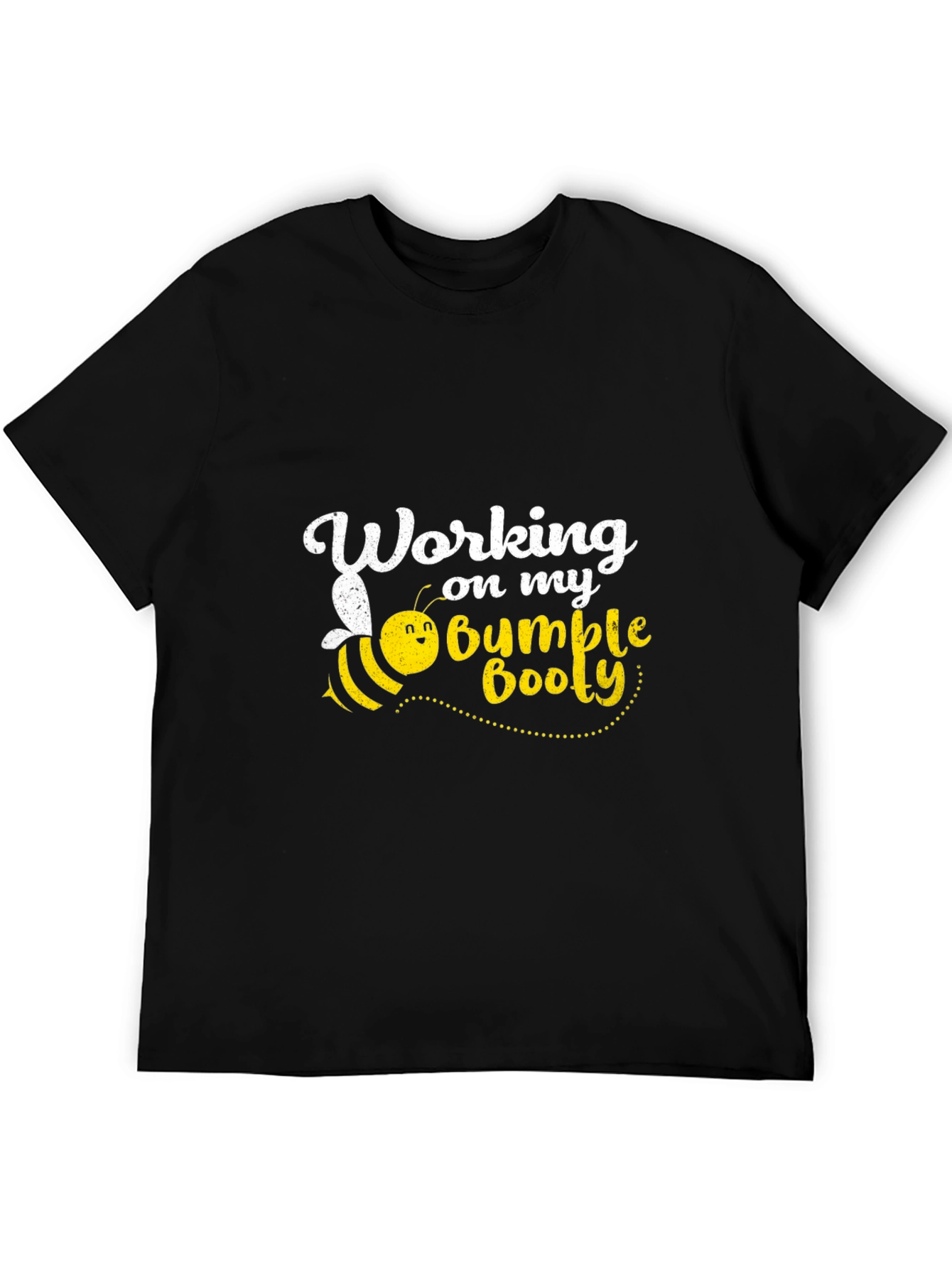 Working on My Bumble Booty T-Shirt