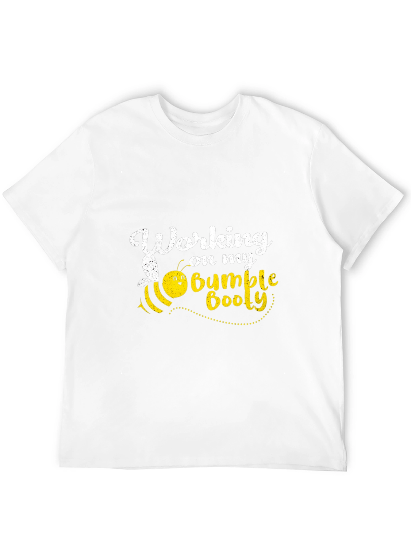 Working on My Bumble Booty T-Shirt