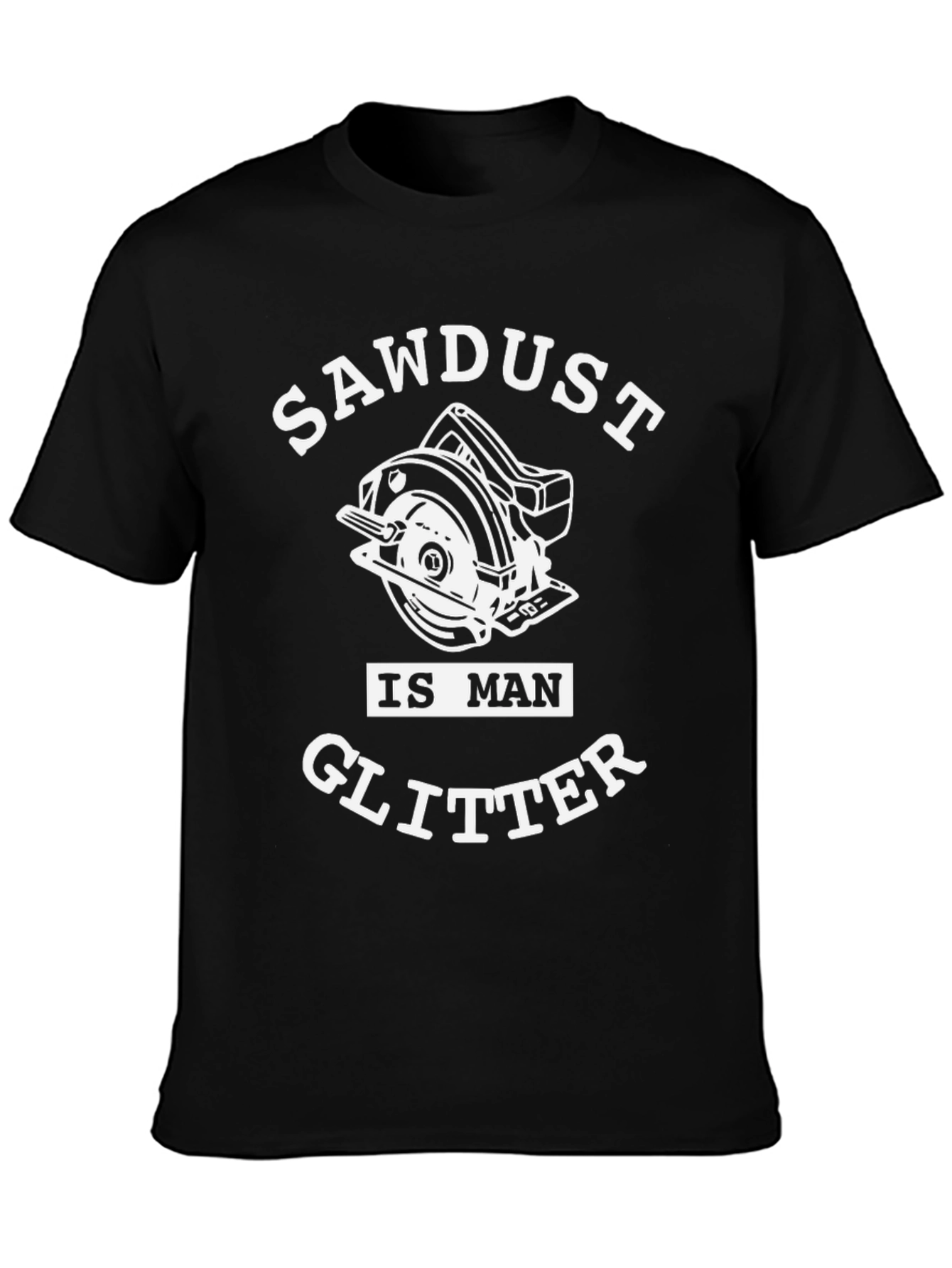 Sawdust Is Man Glitter T-Shirt