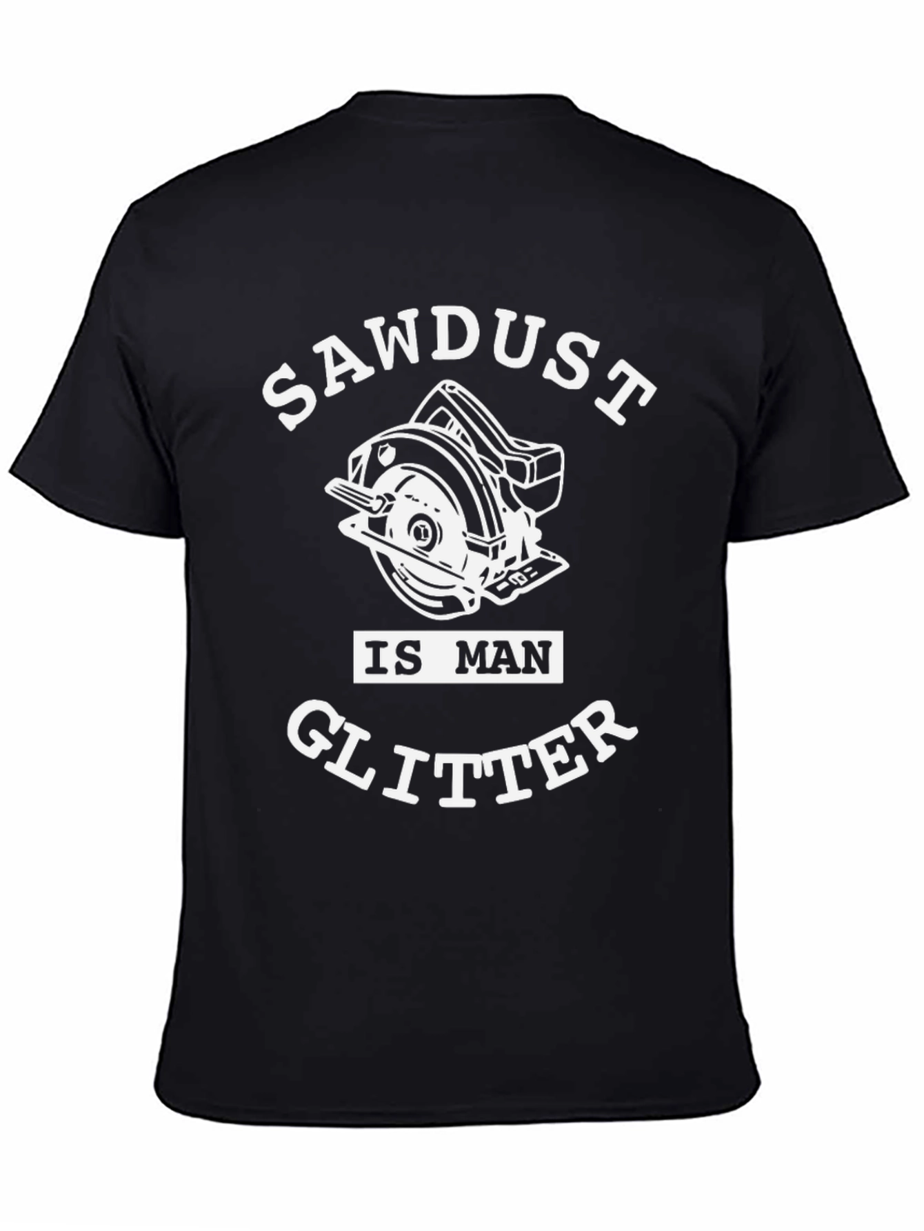 Sawdust Is Man Glitter T-Shirt