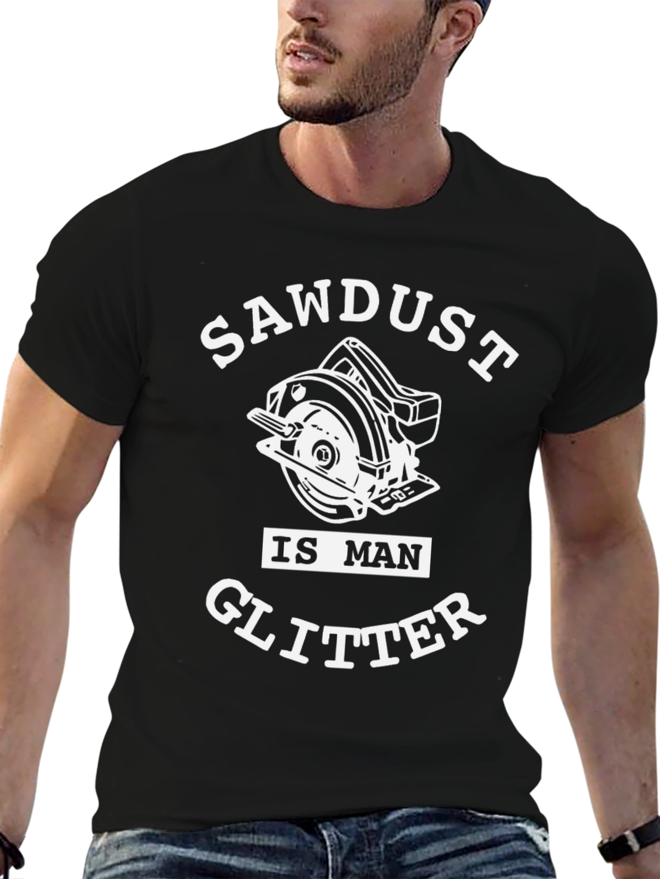 Sawdust Is Man Glitter T-Shirt