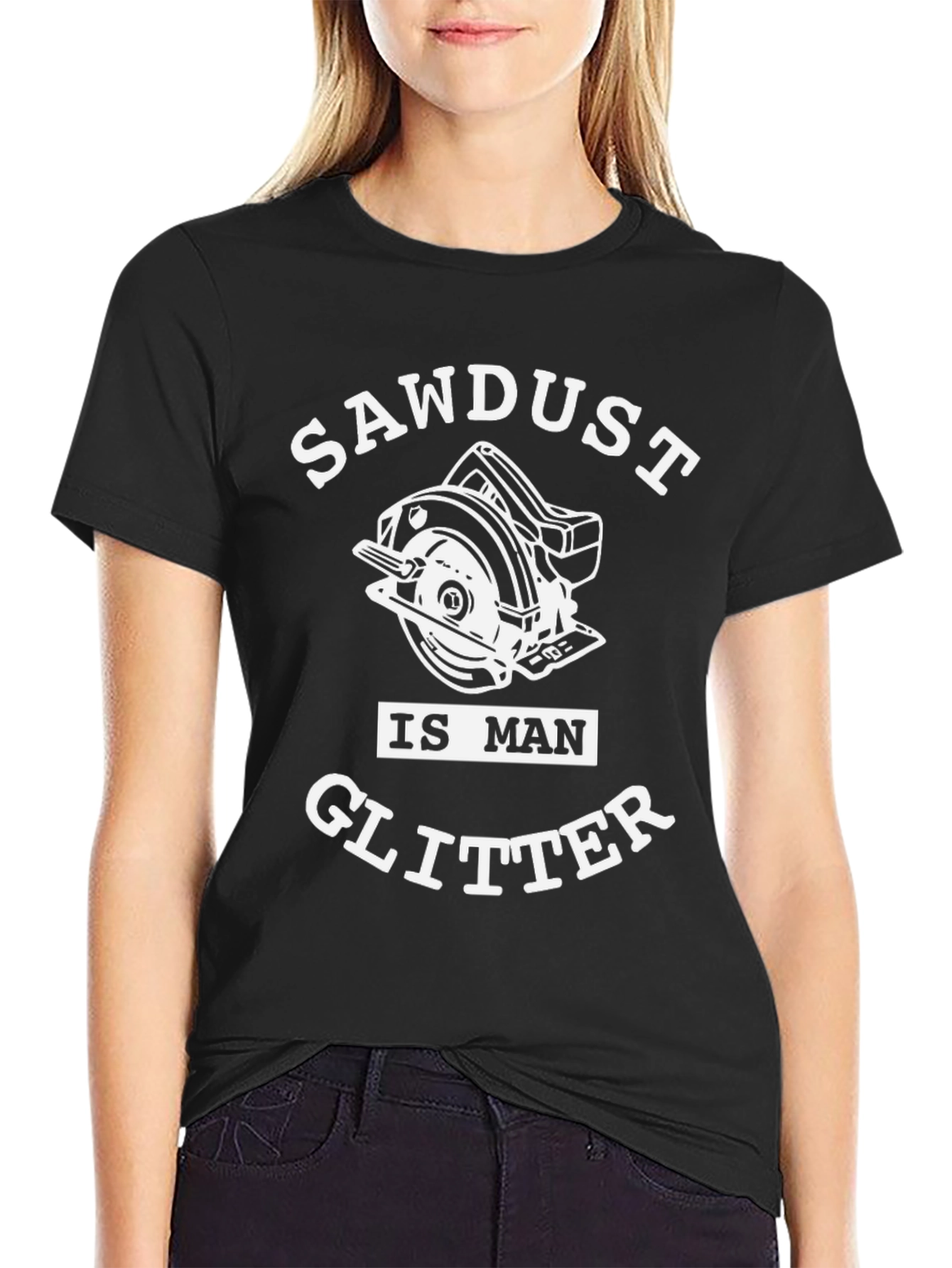 Sawdust Is Man Glitter T-Shirt