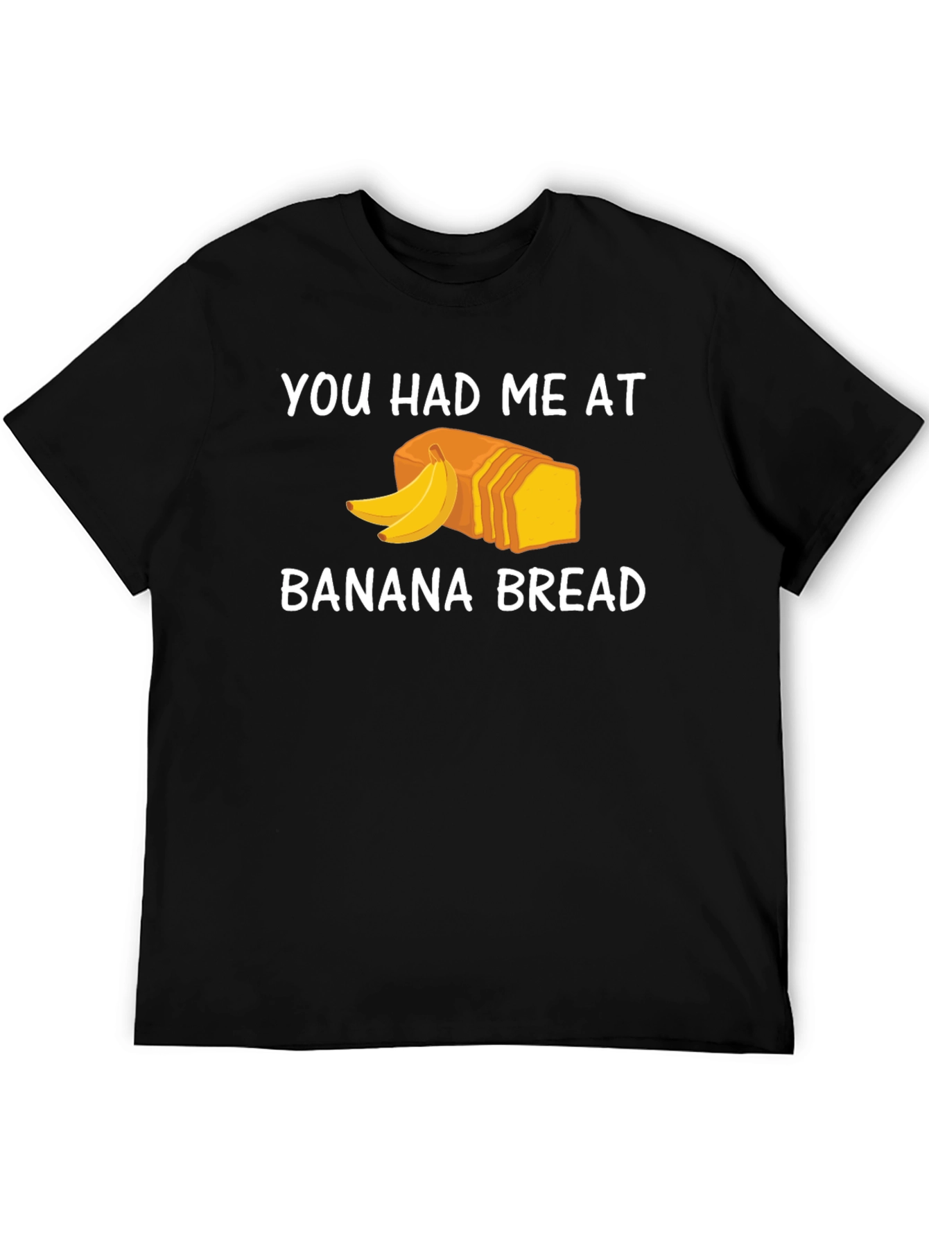 You Had Me At Banana Bread T-Shirt