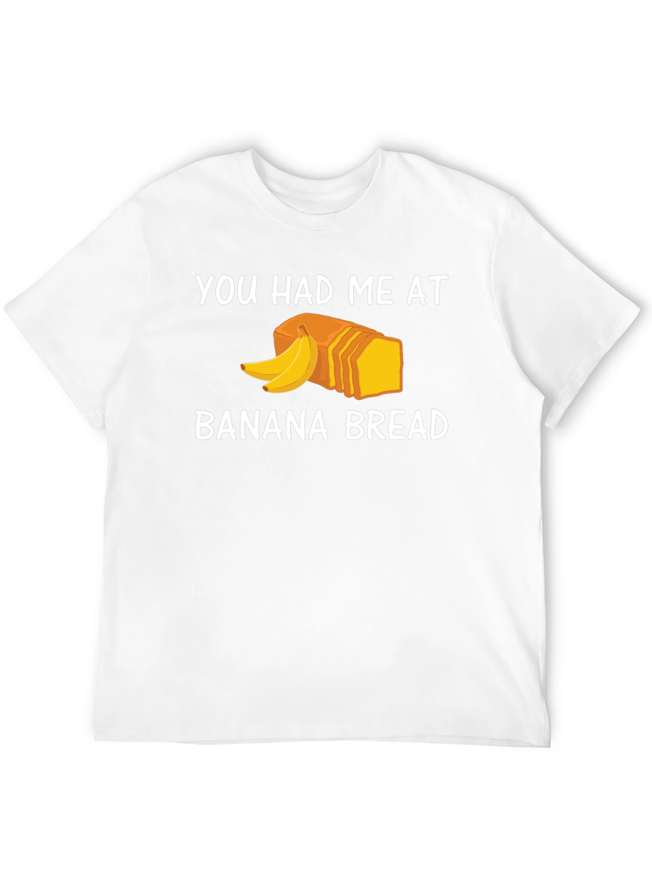 You Had Me At Banana Bread T-Shirt