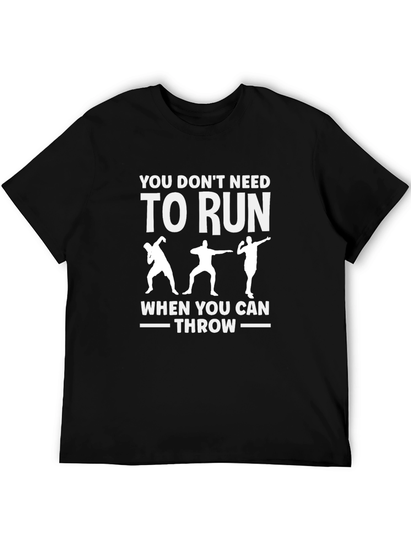 You Dont Need To Run - Throwing T-Shirt
