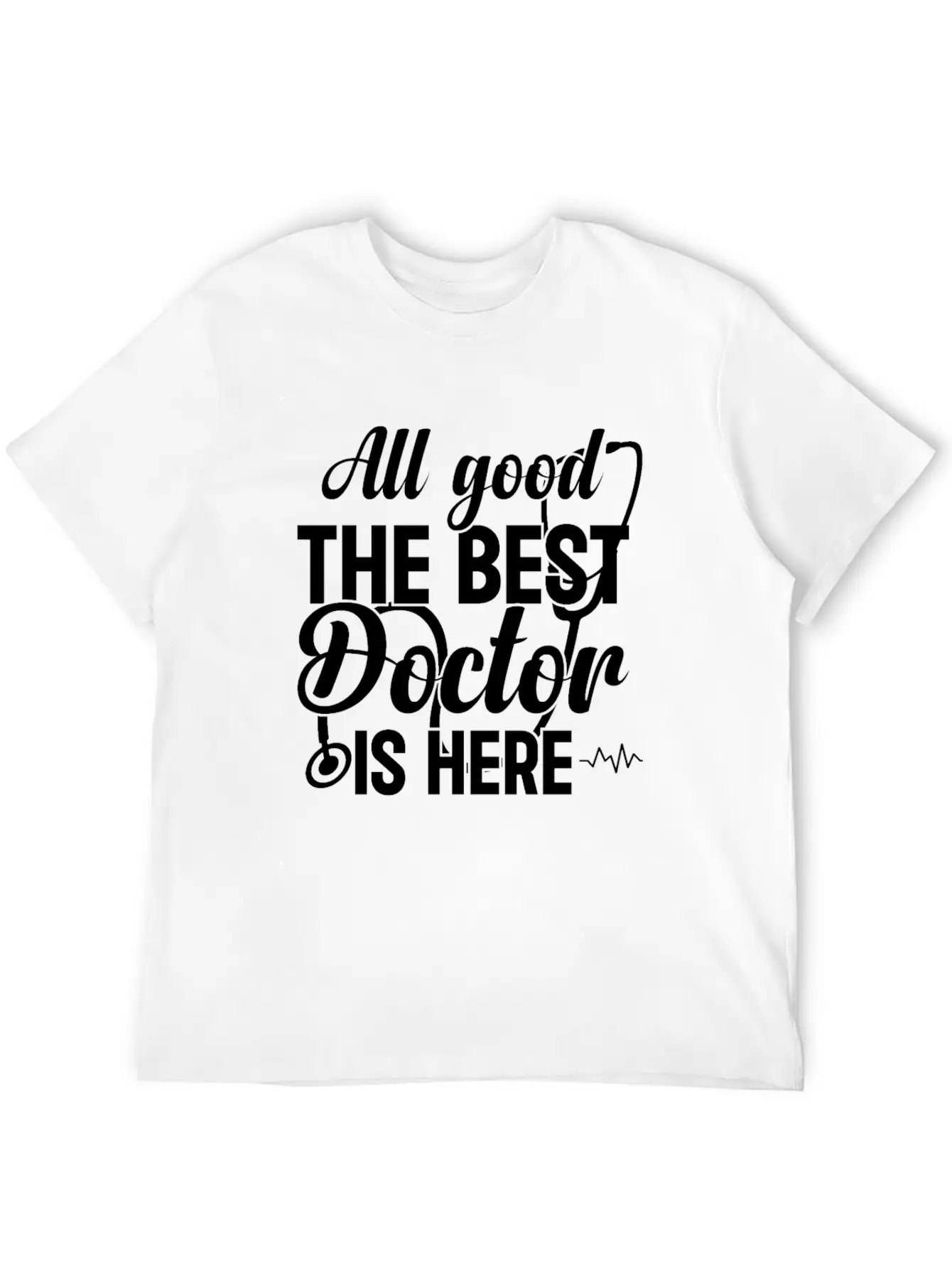 All Good The Best Doctor Is Here - Emergency Docto Lightweight Cotton T-Shirt – Daily Comfort Graphic Shirt