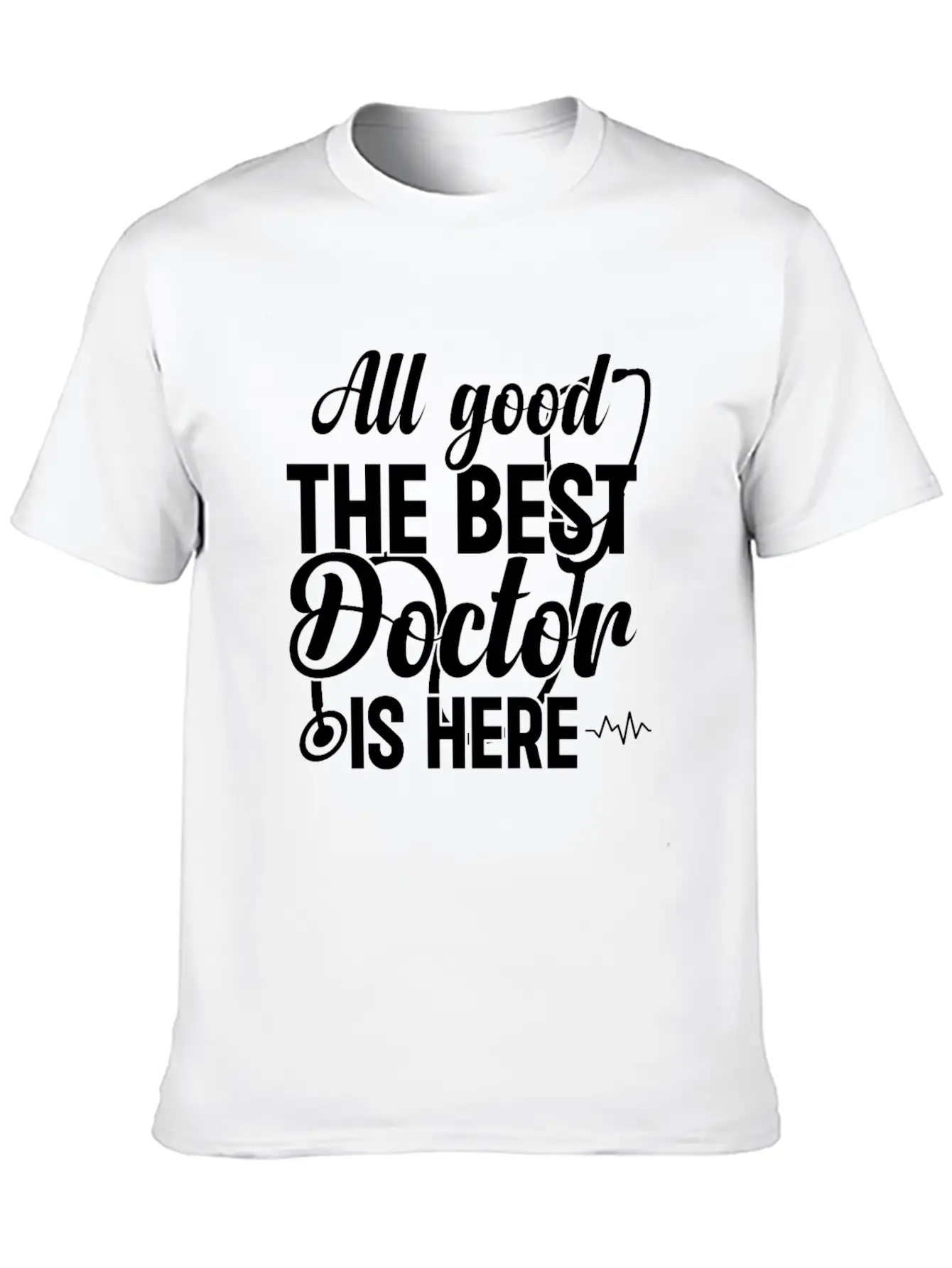 All Good The Best Doctor Is Here - Emergency Docto Lightweight Cotton T-Shirt – Daily Comfort Graphic Shirt
