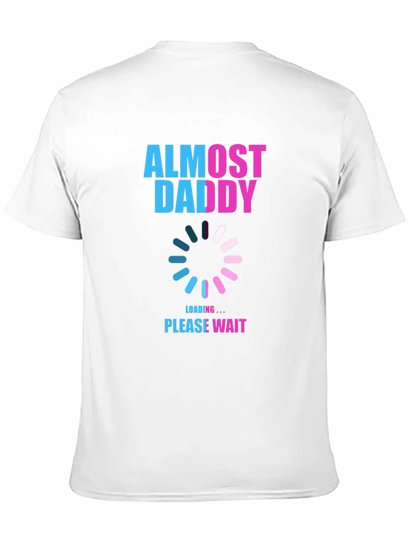 Almost Daddy Loading Please Wait Lightweight Cotton T-Shirt – Daily Comfort Graphic Shirt