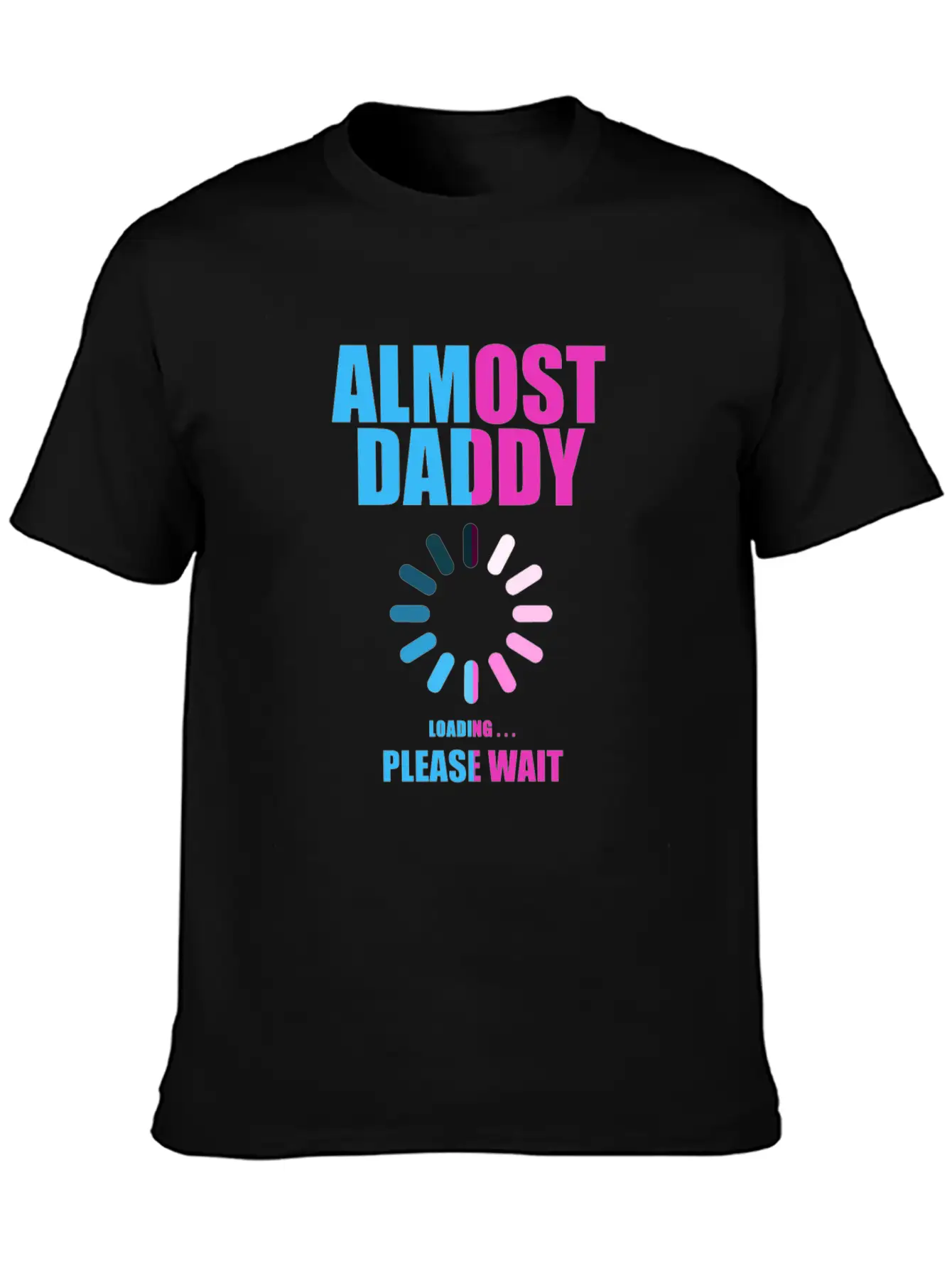Almost Daddy Loading Please Wait Lightweight Cotton T-Shirt – Daily Comfort Graphic Shirt