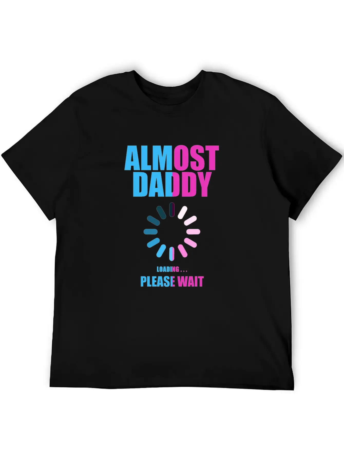 Almost Daddy Loading Please Wait Lightweight Cotton T-Shirt – Daily Comfort Graphic Shirt
