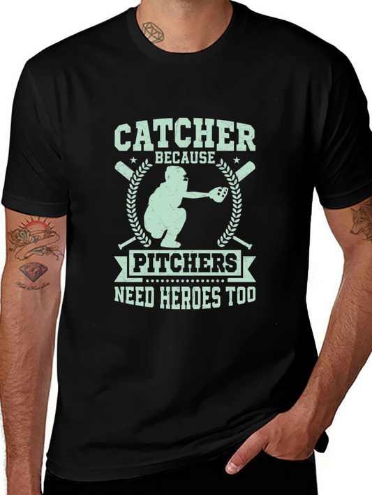 Catcher Because Pitchers Need Heroes Too T-Shirt