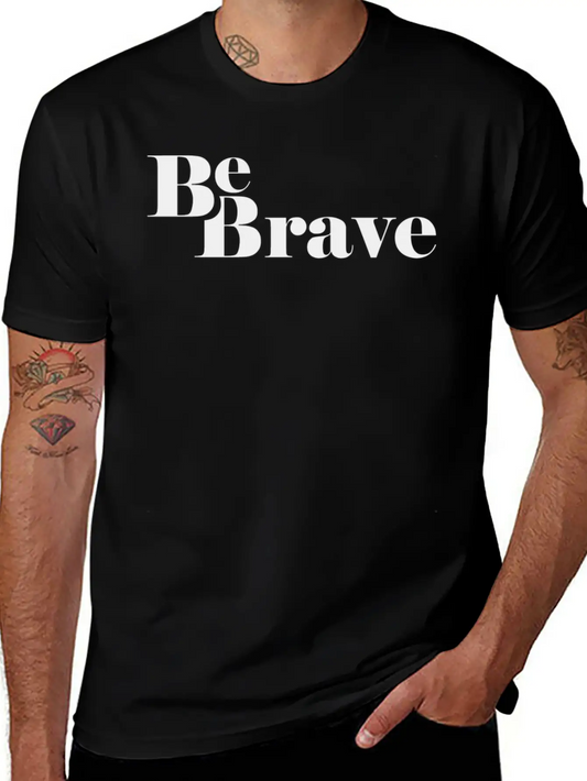 Be Brave Lightweight Cotton T-Shirt – Daily Comfort Graphic Shirt