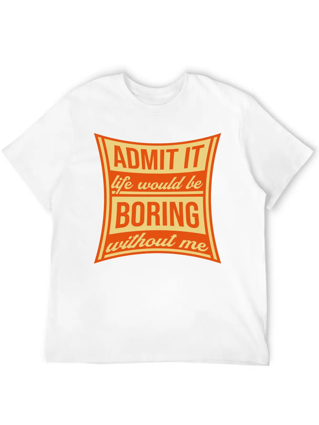 Boring Life Without Me Lightweight Cotton T-Shirt – Daily Comfort Graphic Shirt