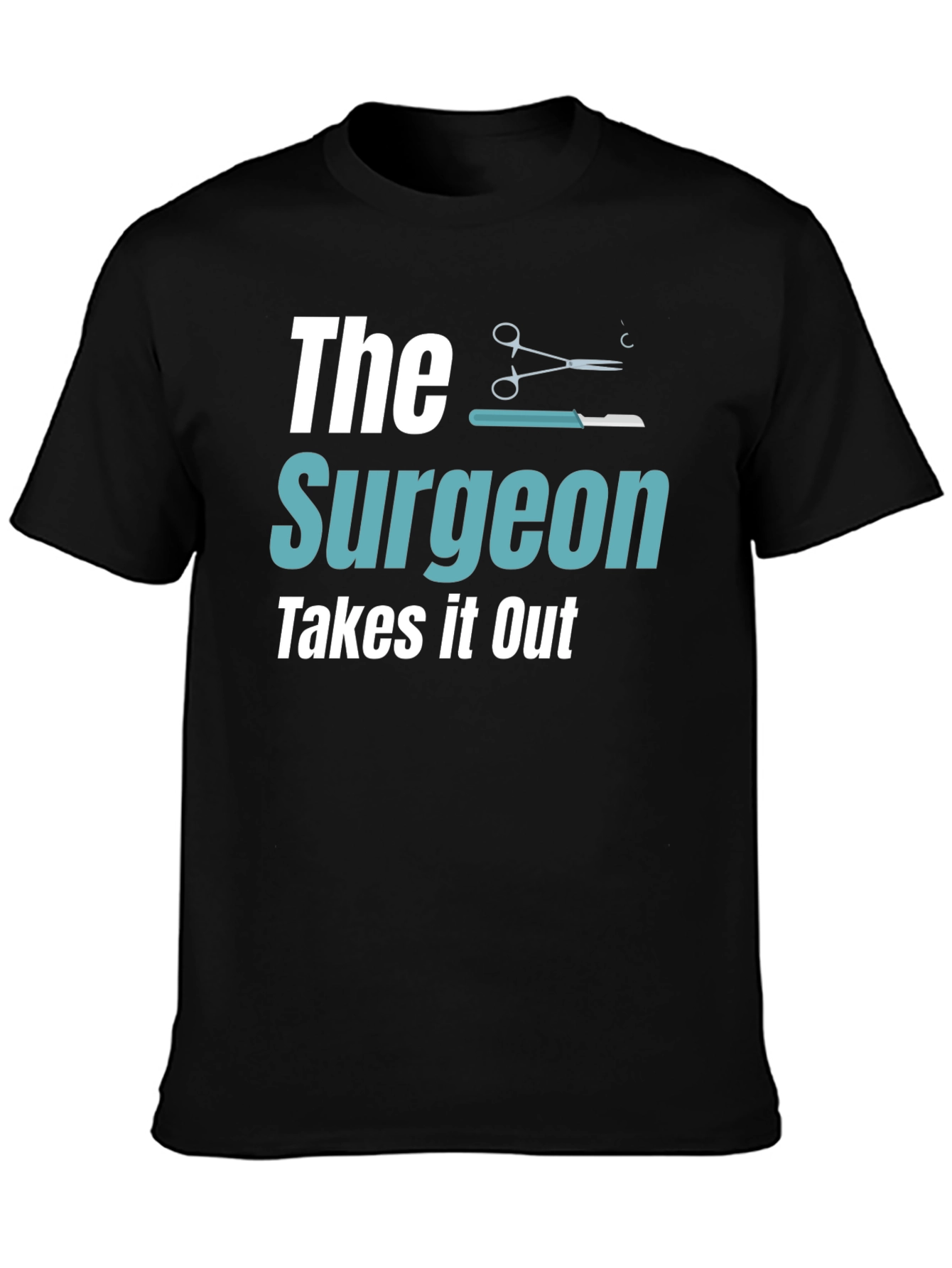 The Surgeon Takes It Out T-Shirt