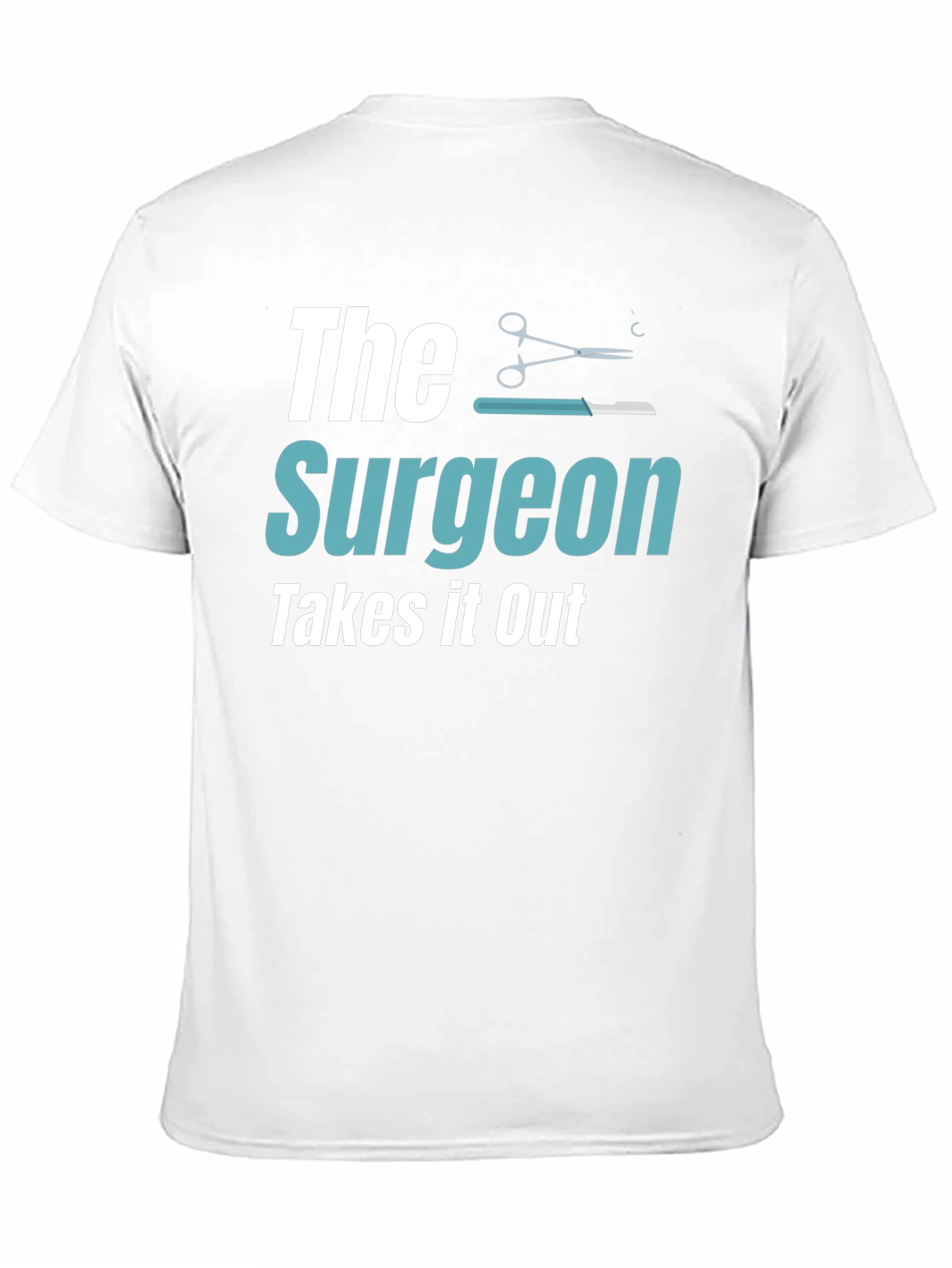 The Surgeon Takes It Out T-Shirt